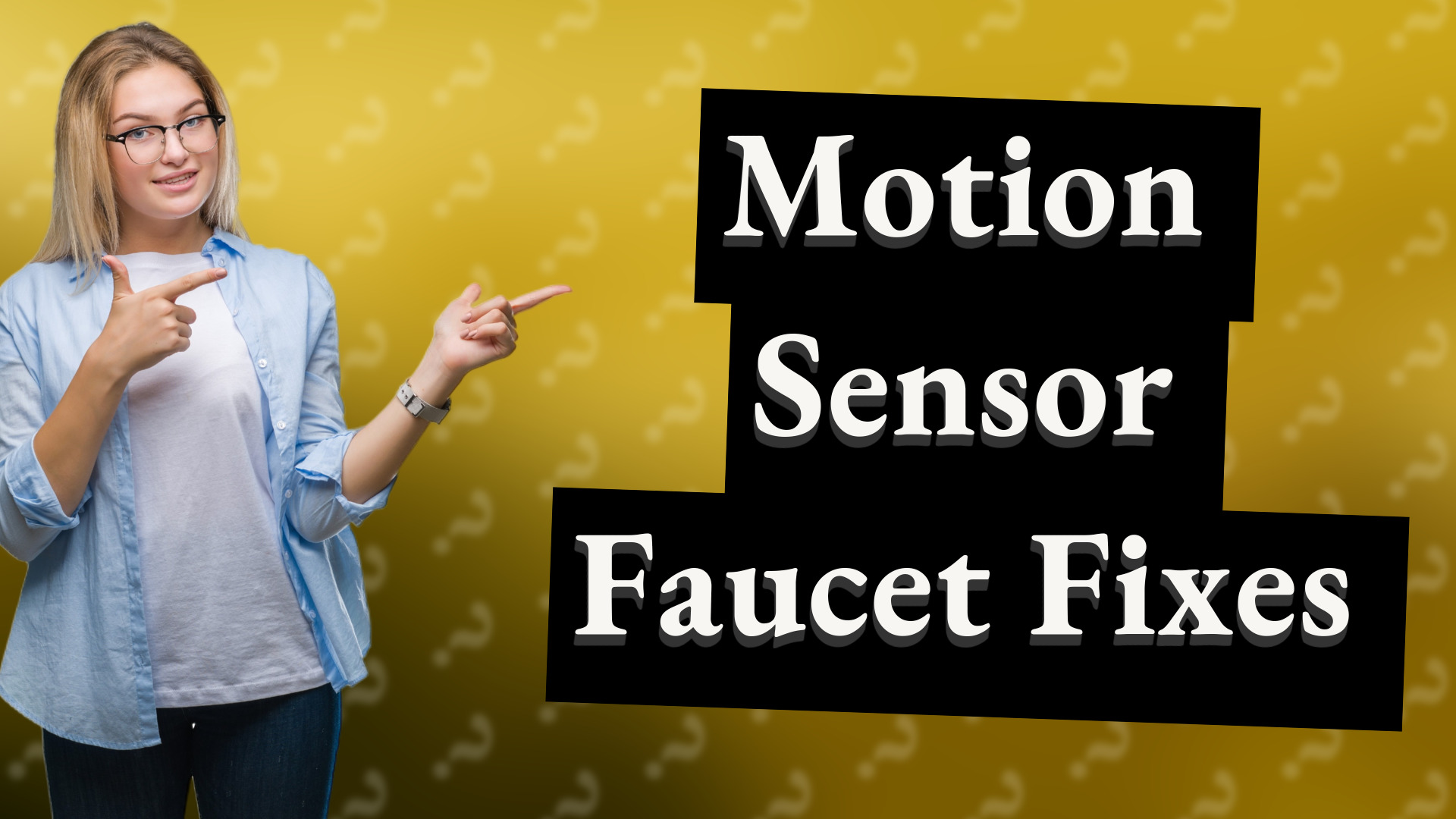 Motion Sensor Faucet Fixes