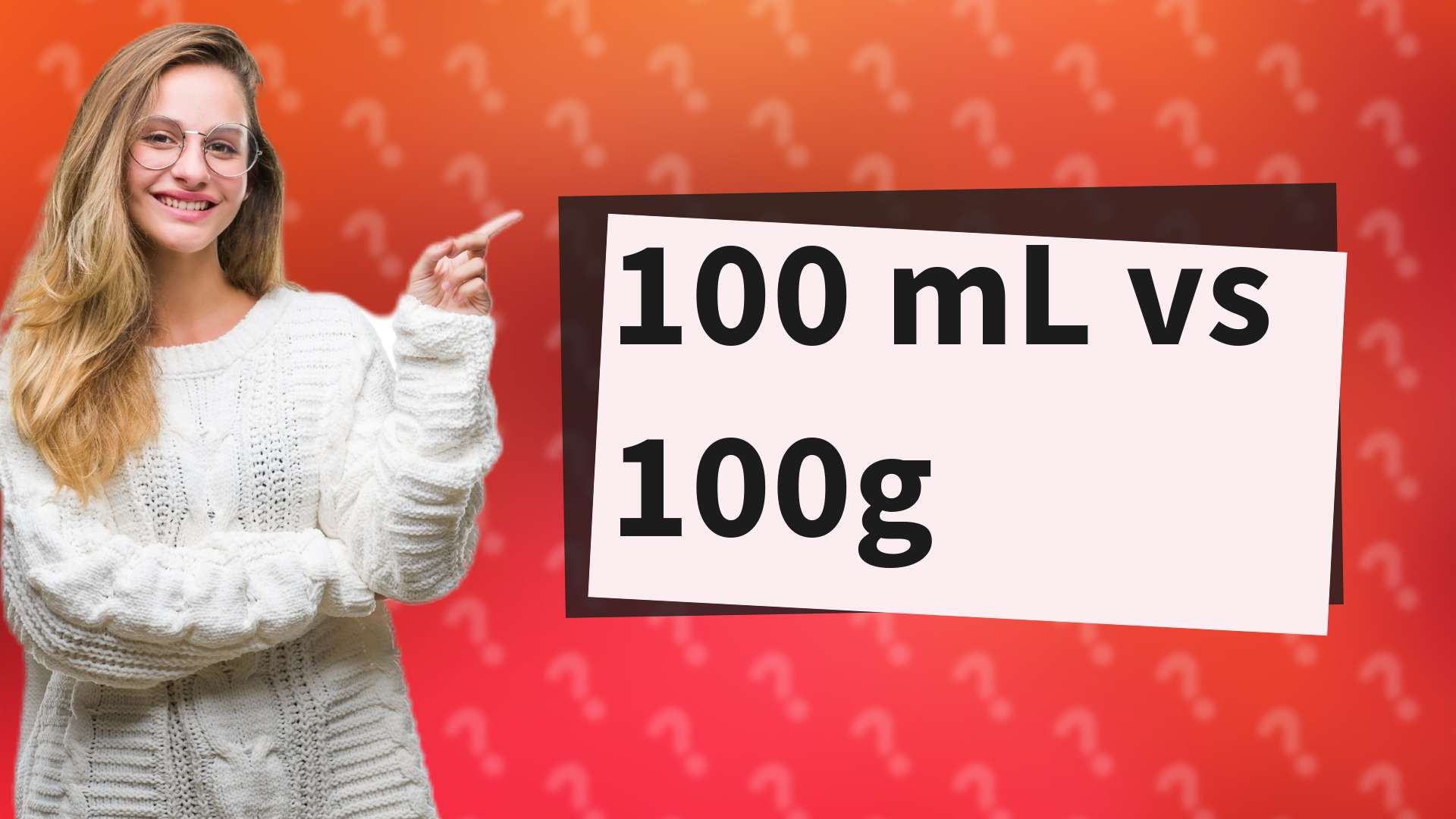 100 mL vs 100g