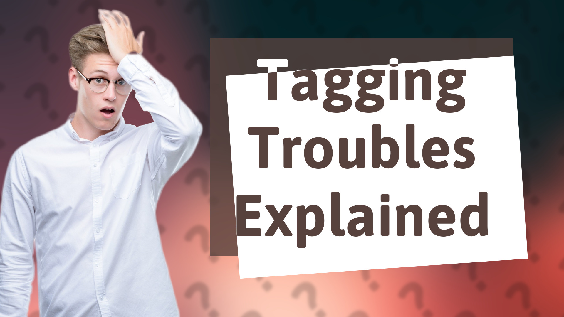 Tagging Troubles Explained