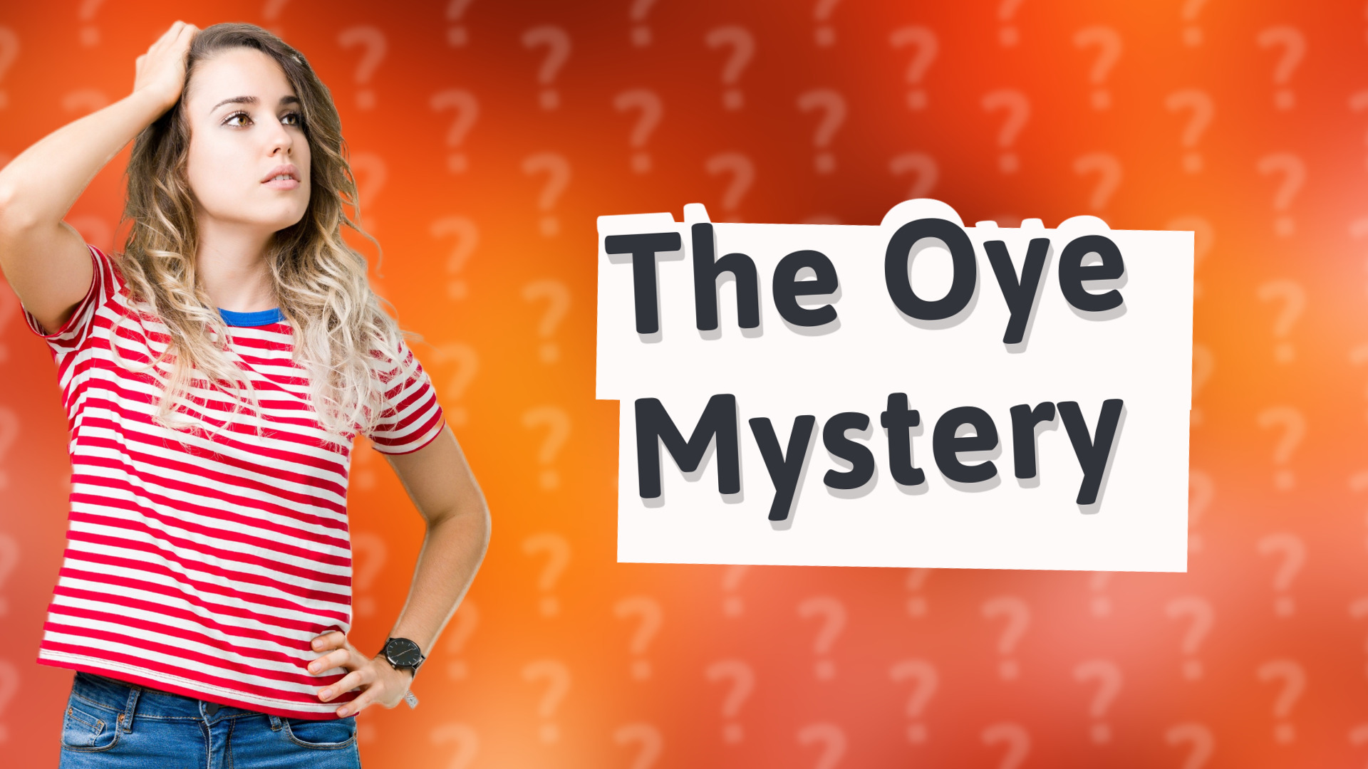 The Oye Mystery
