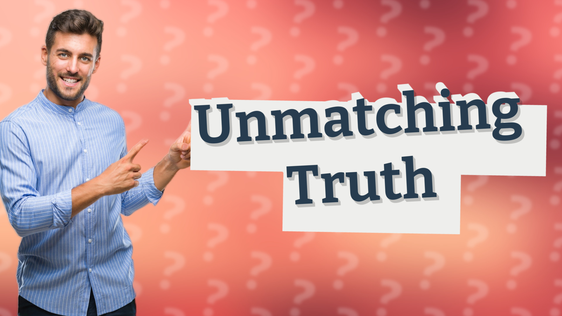 Unmatching Truth