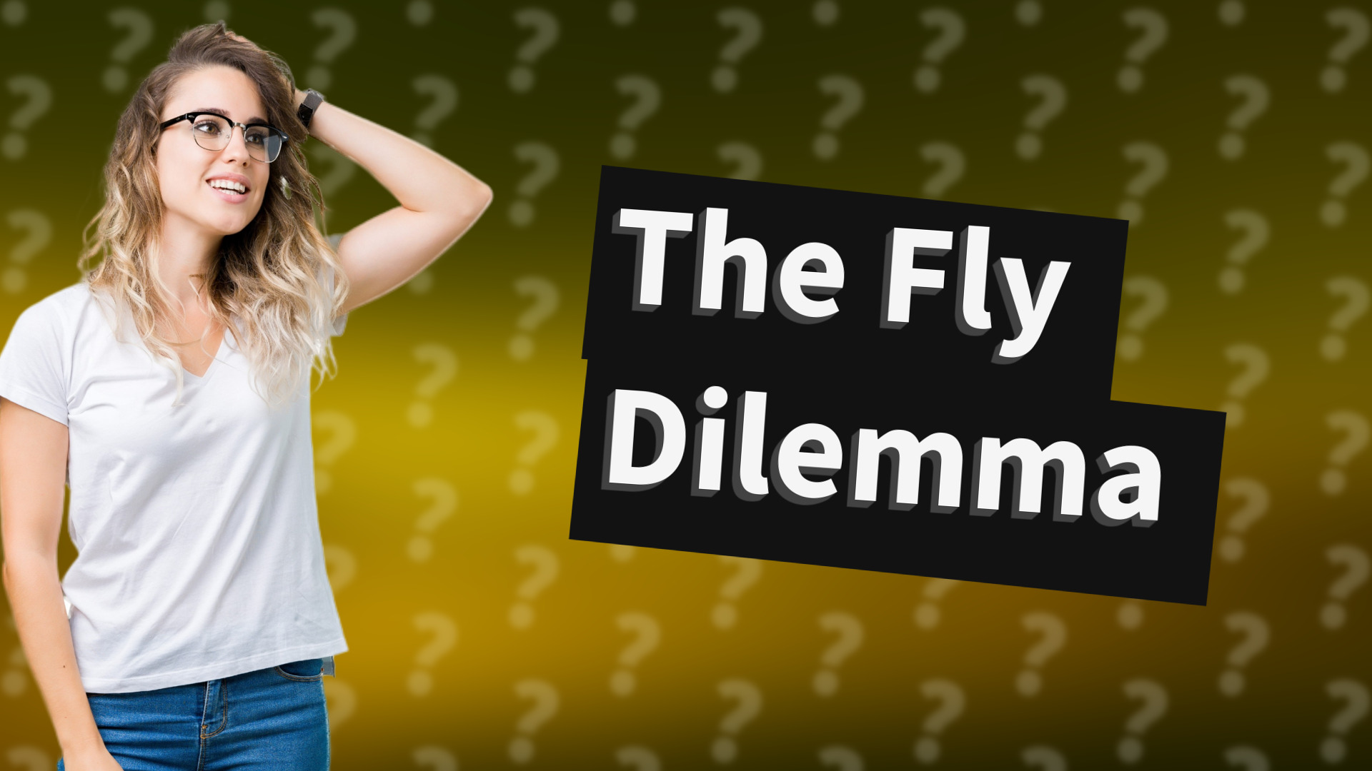 The Fly Dilemma