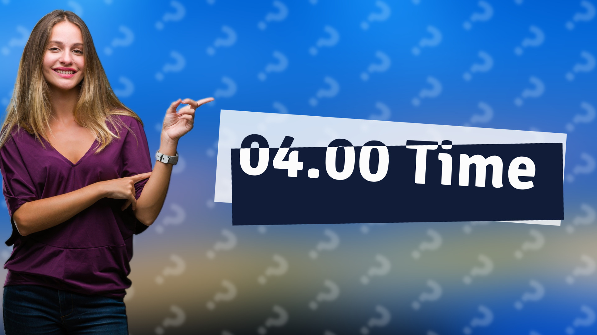 04.00 Time