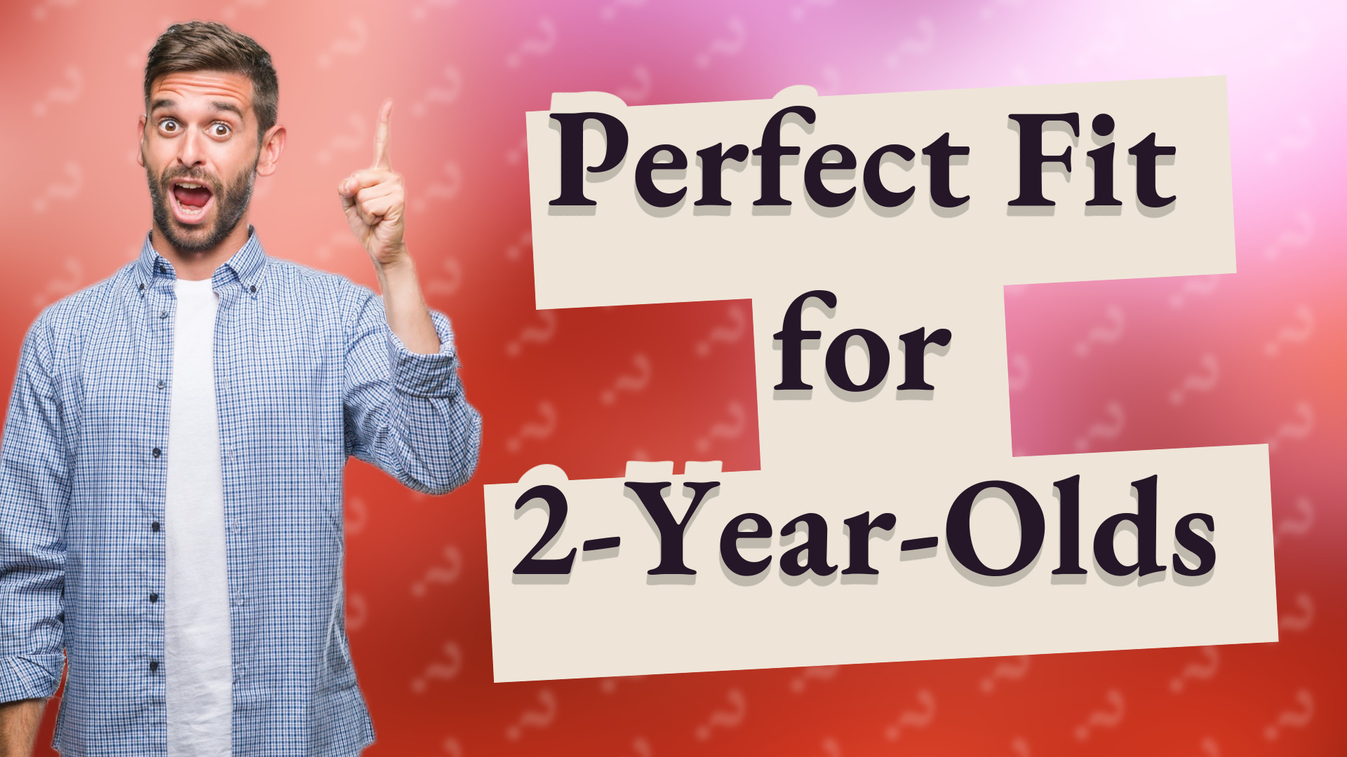 Perfect Fit for 2-Year-Olds