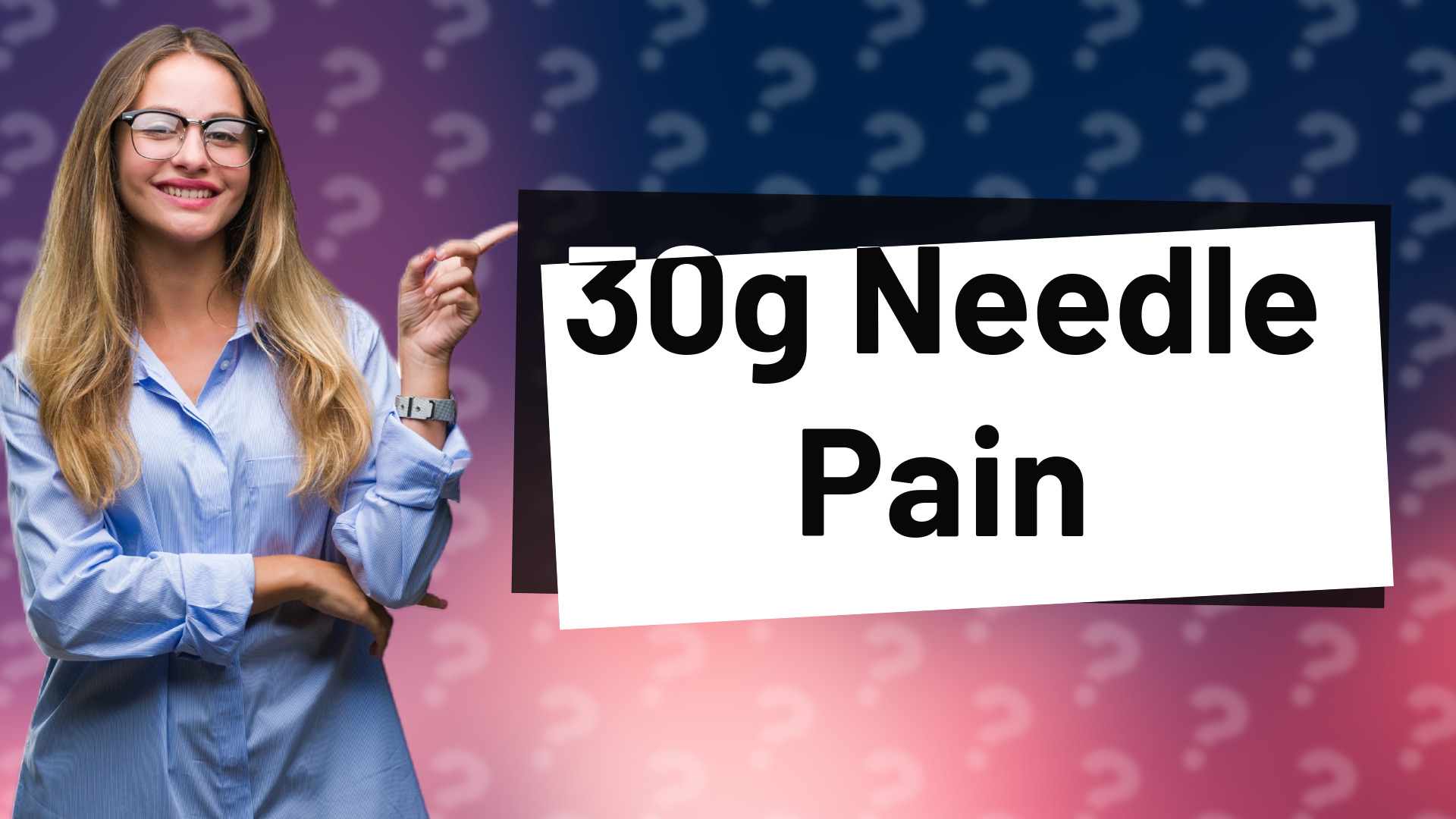 30g Needle Pain