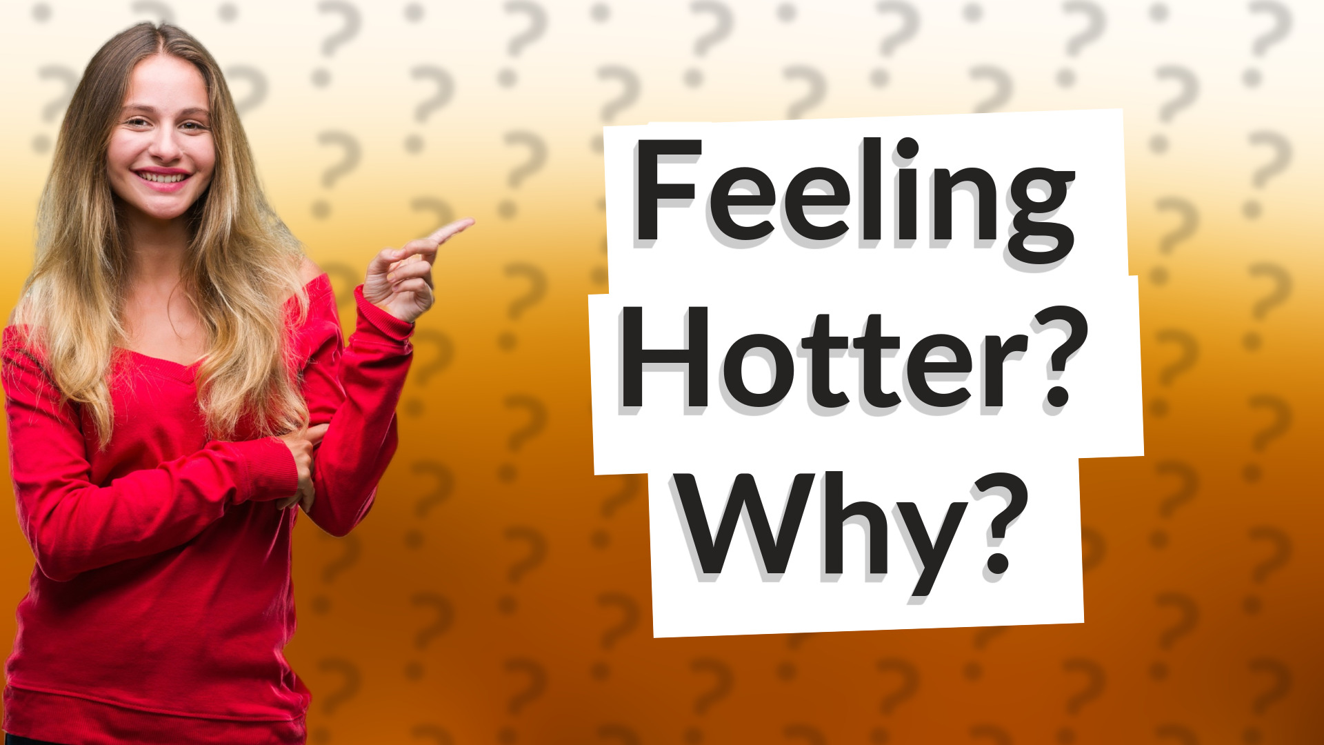 Feeling Hotter? Why?