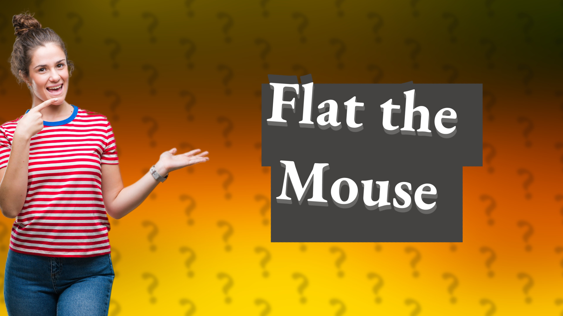 Flat the Mouse