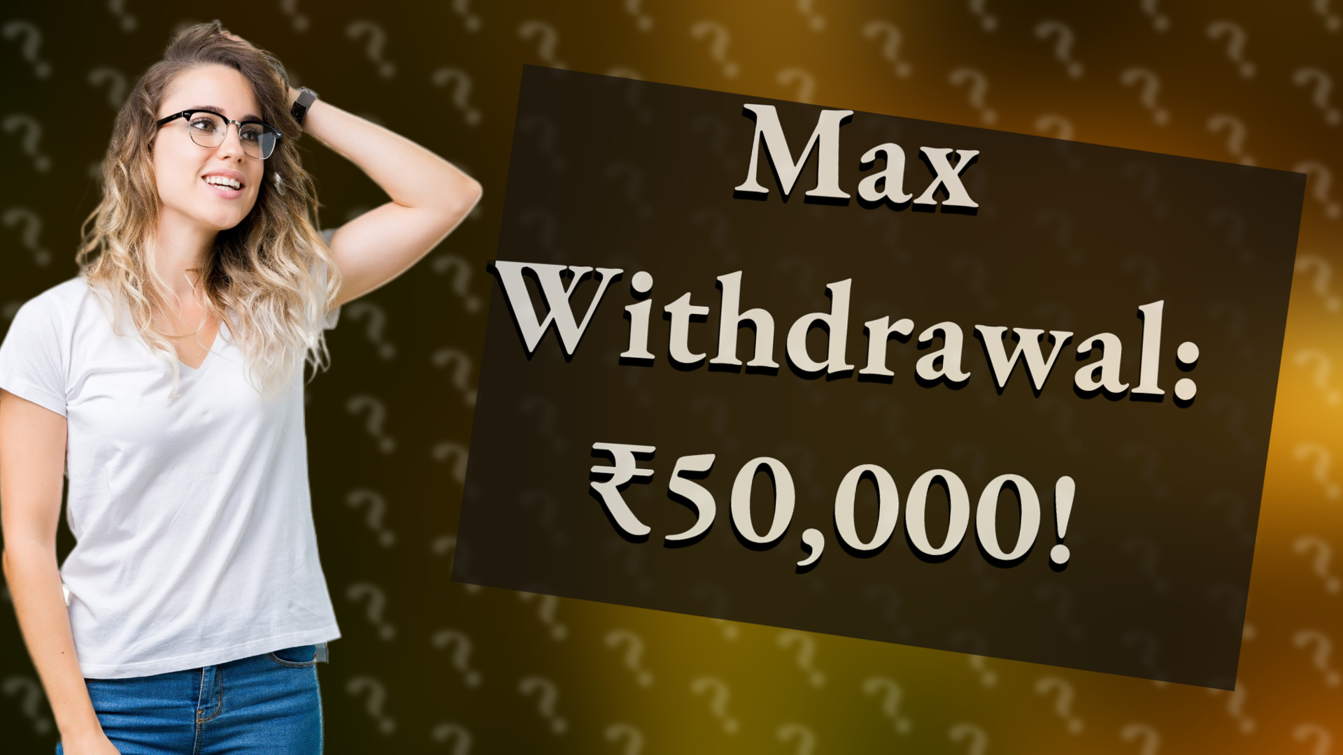 Max Withdrawal: ₹50,000!