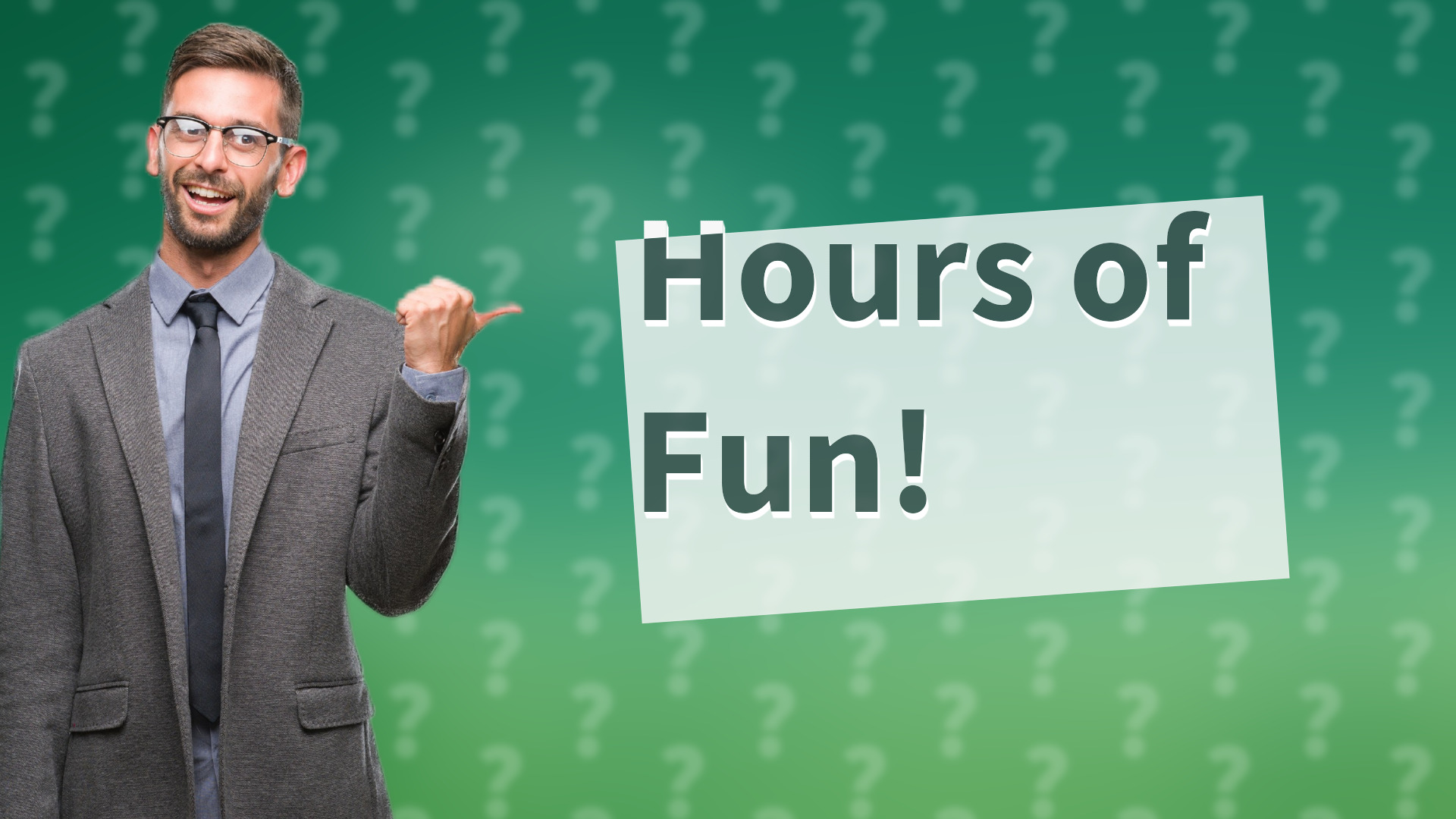 Hours of Fun!