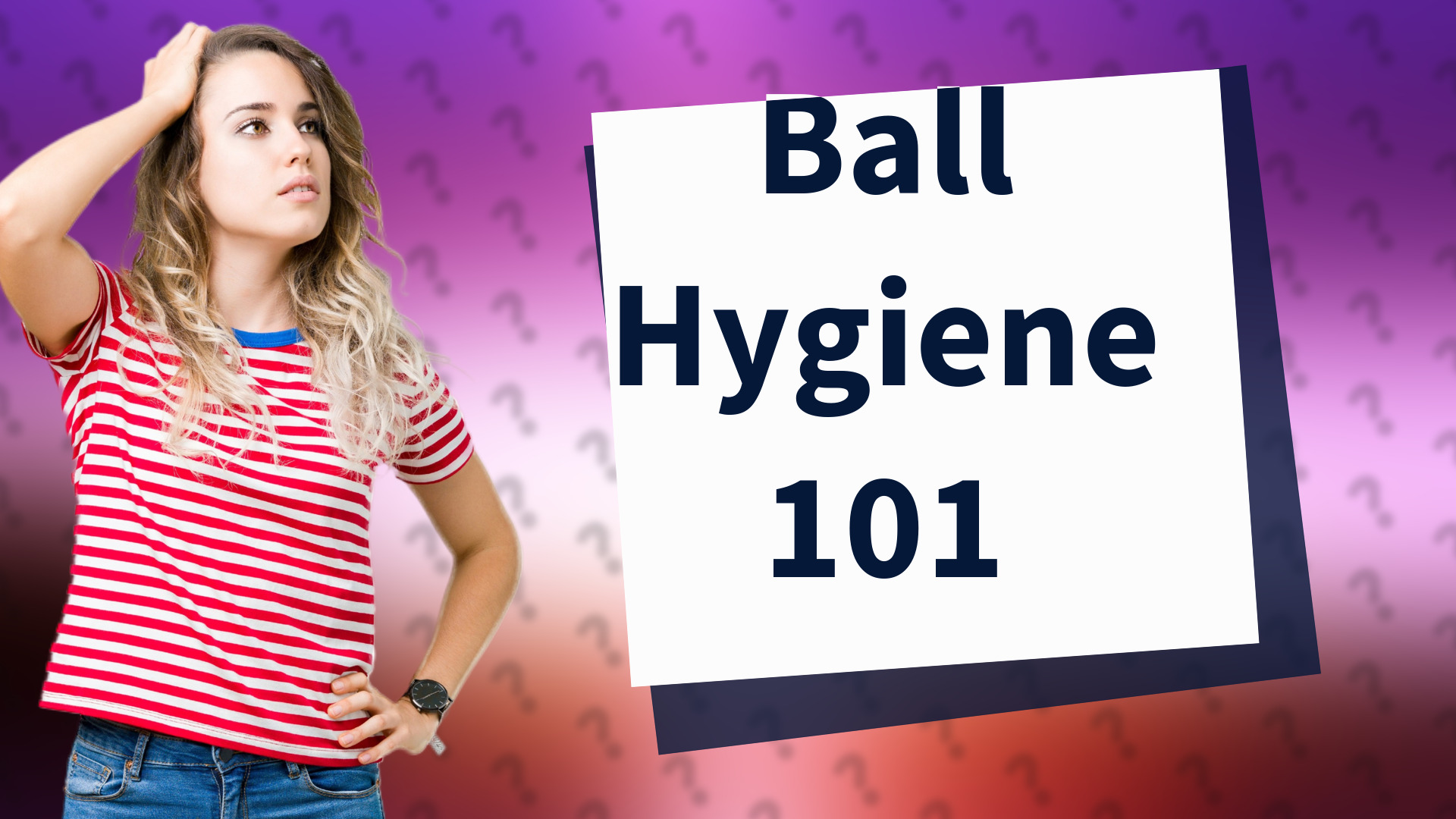 Ball Hygiene 101