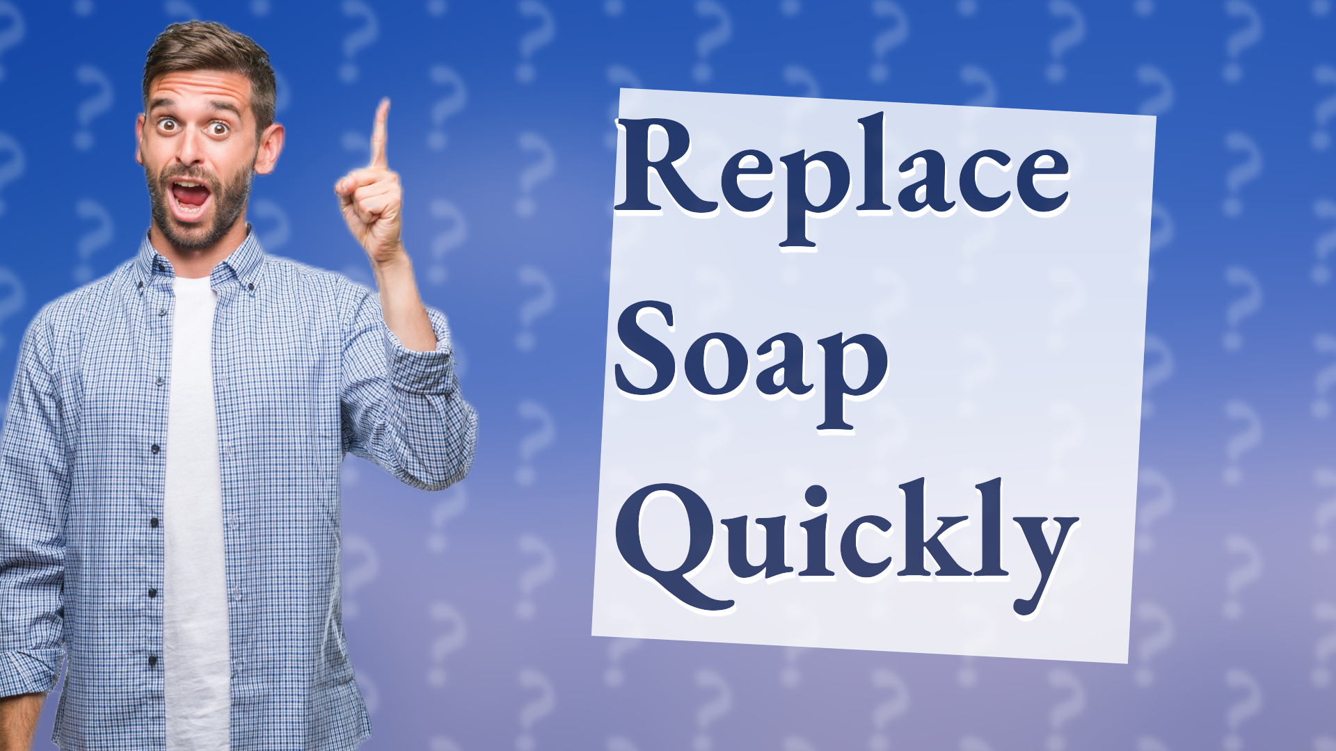 Replace Soap Quickly