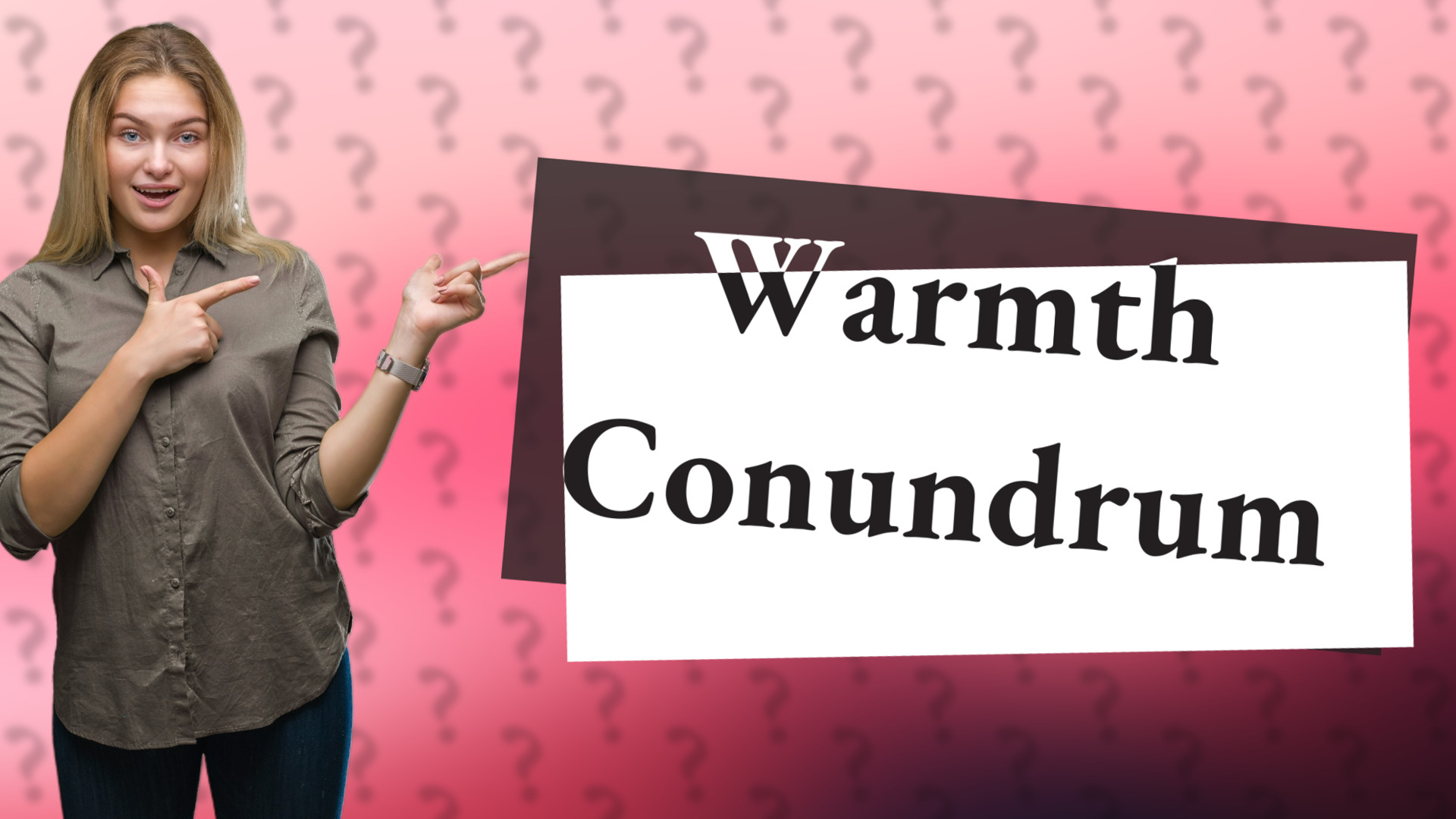 Warmth Conundrum
