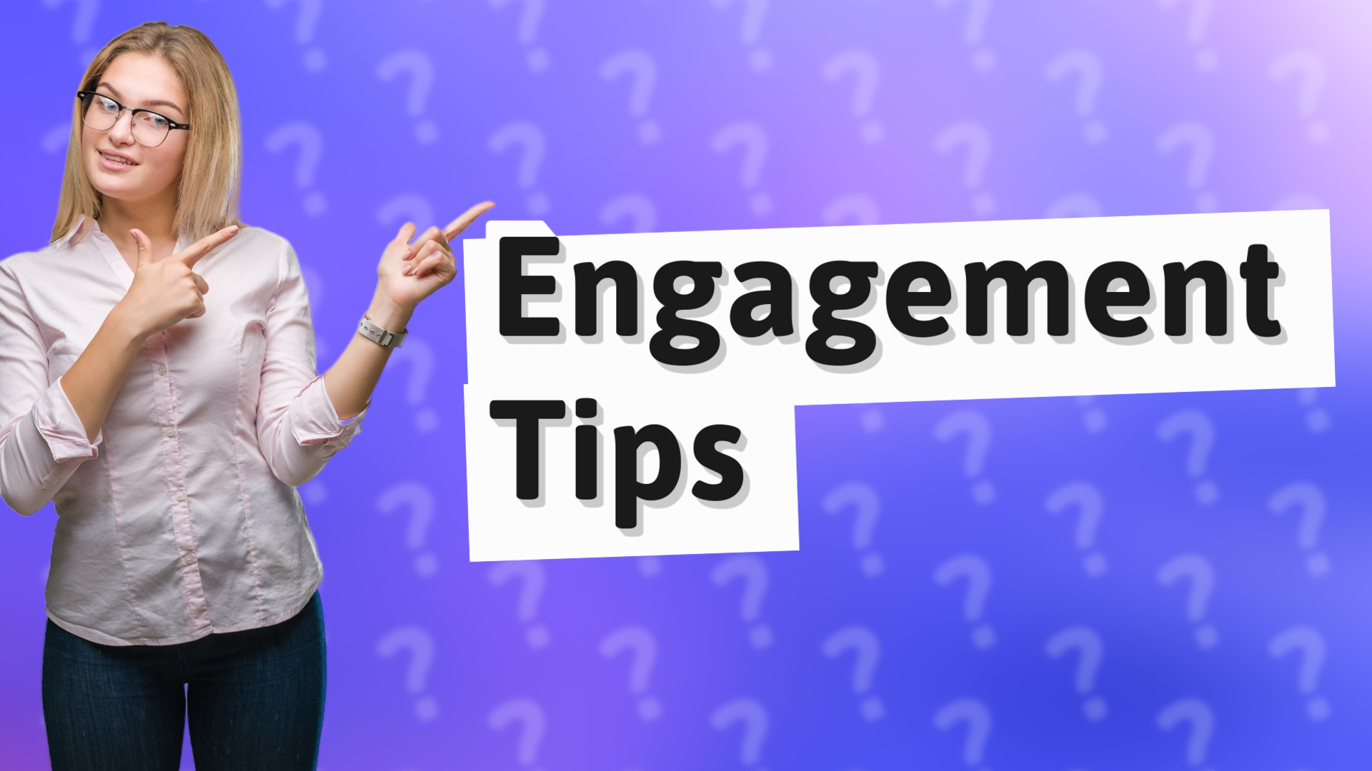 Engagement Tips