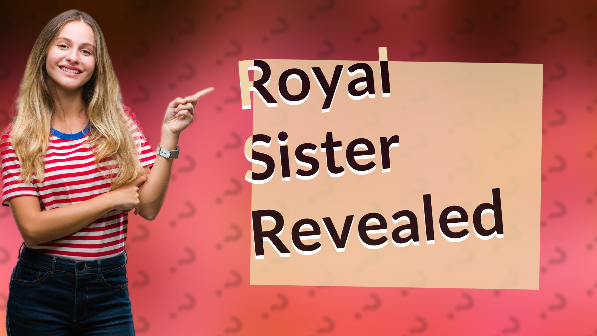 Royal Sister Revealed