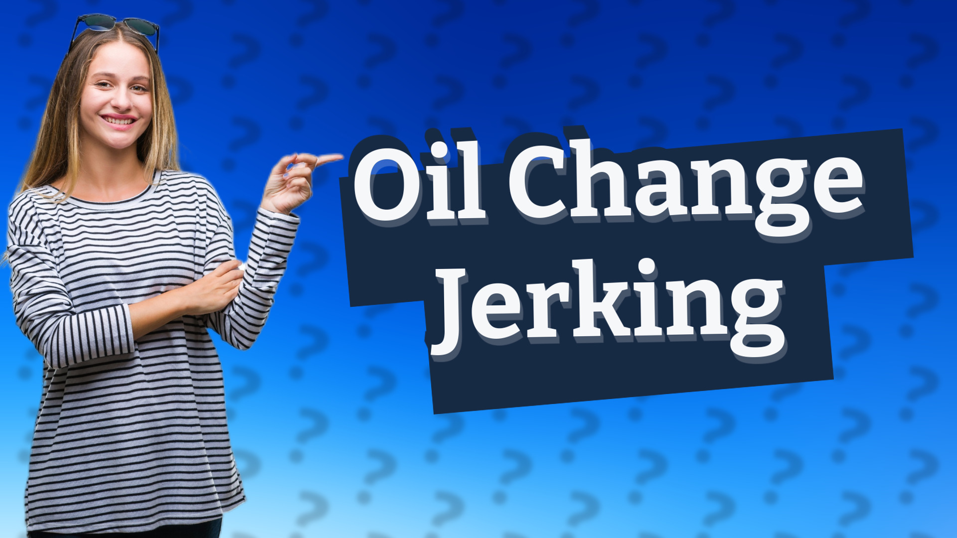 Oil Change Jerking