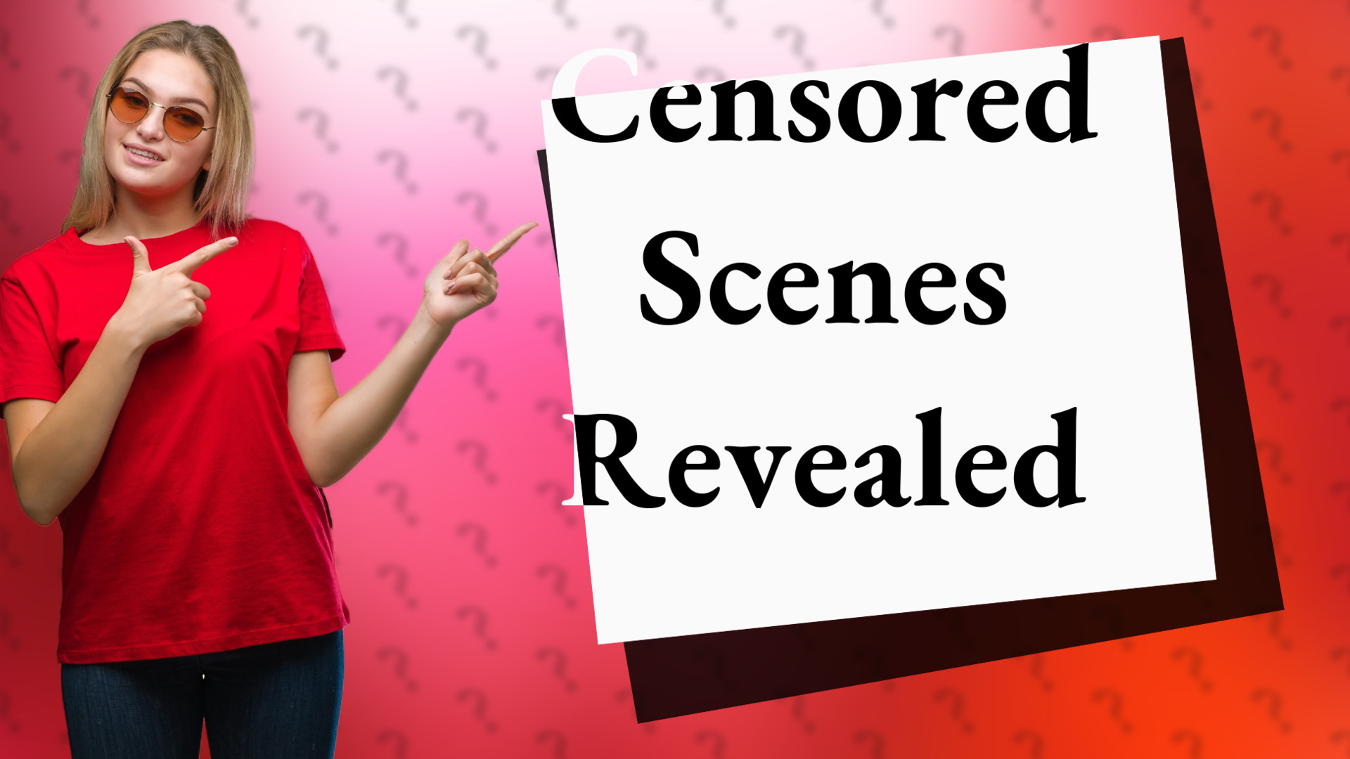 Censored Scenes Revealed