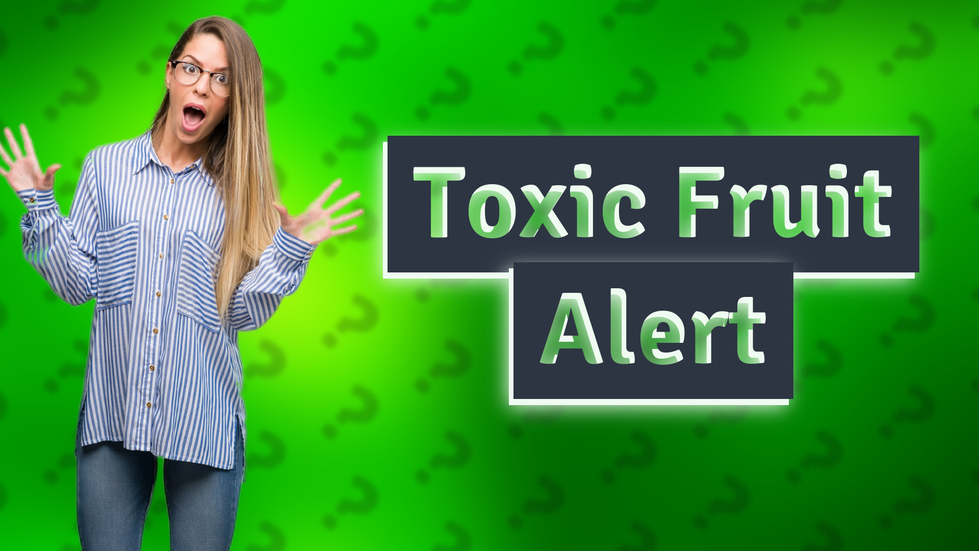 Toxic Fruit Alert