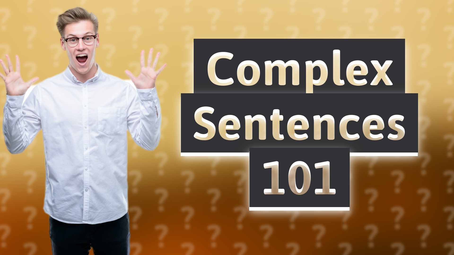 Complex Sentences 101