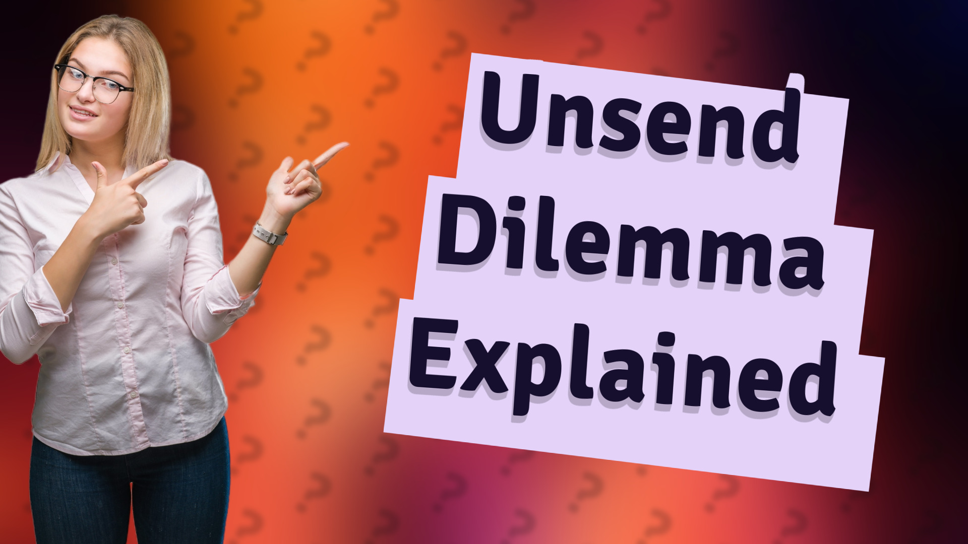 Unsend Dilemma Explained