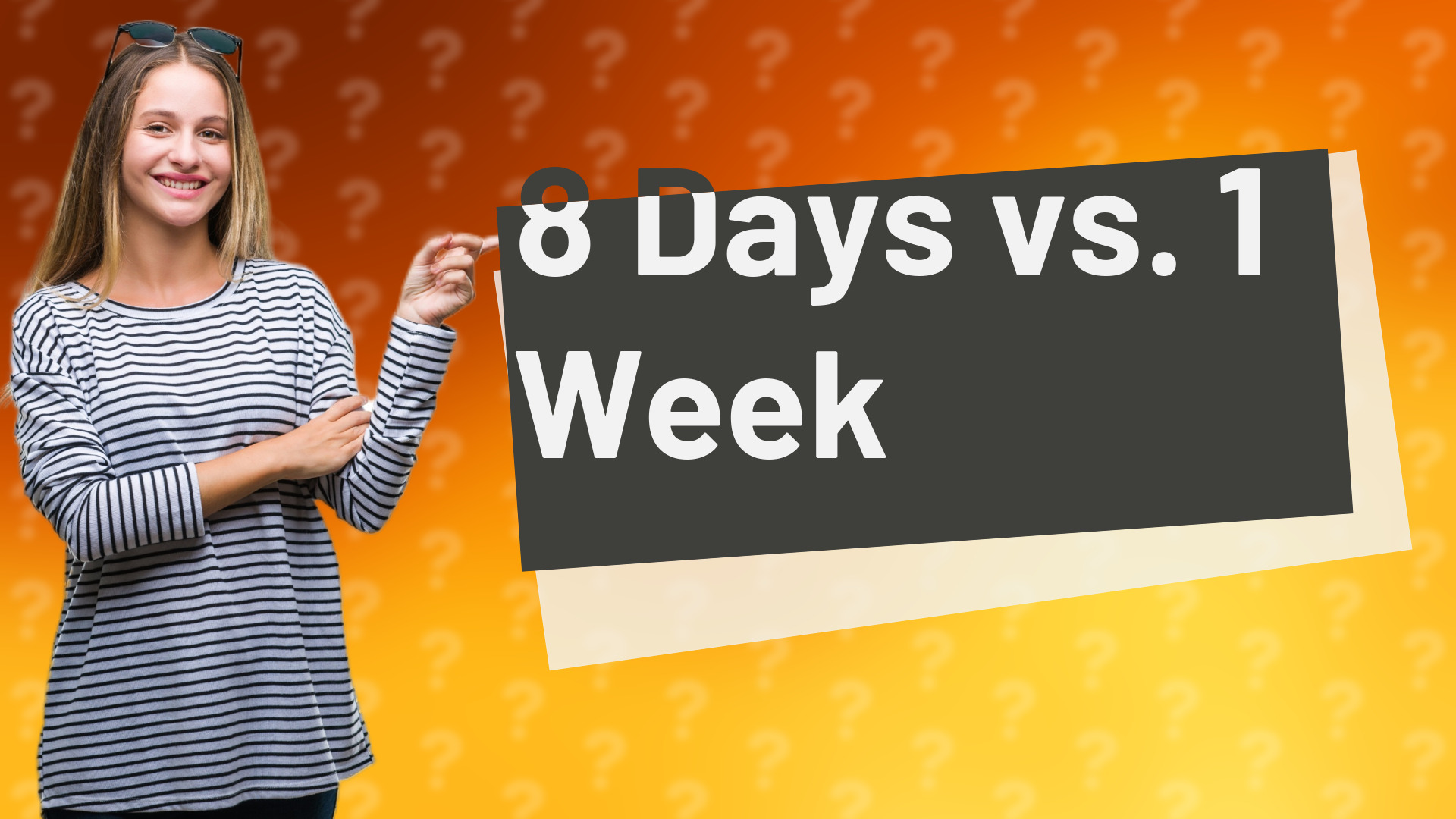 8 Days vs. 1 Week