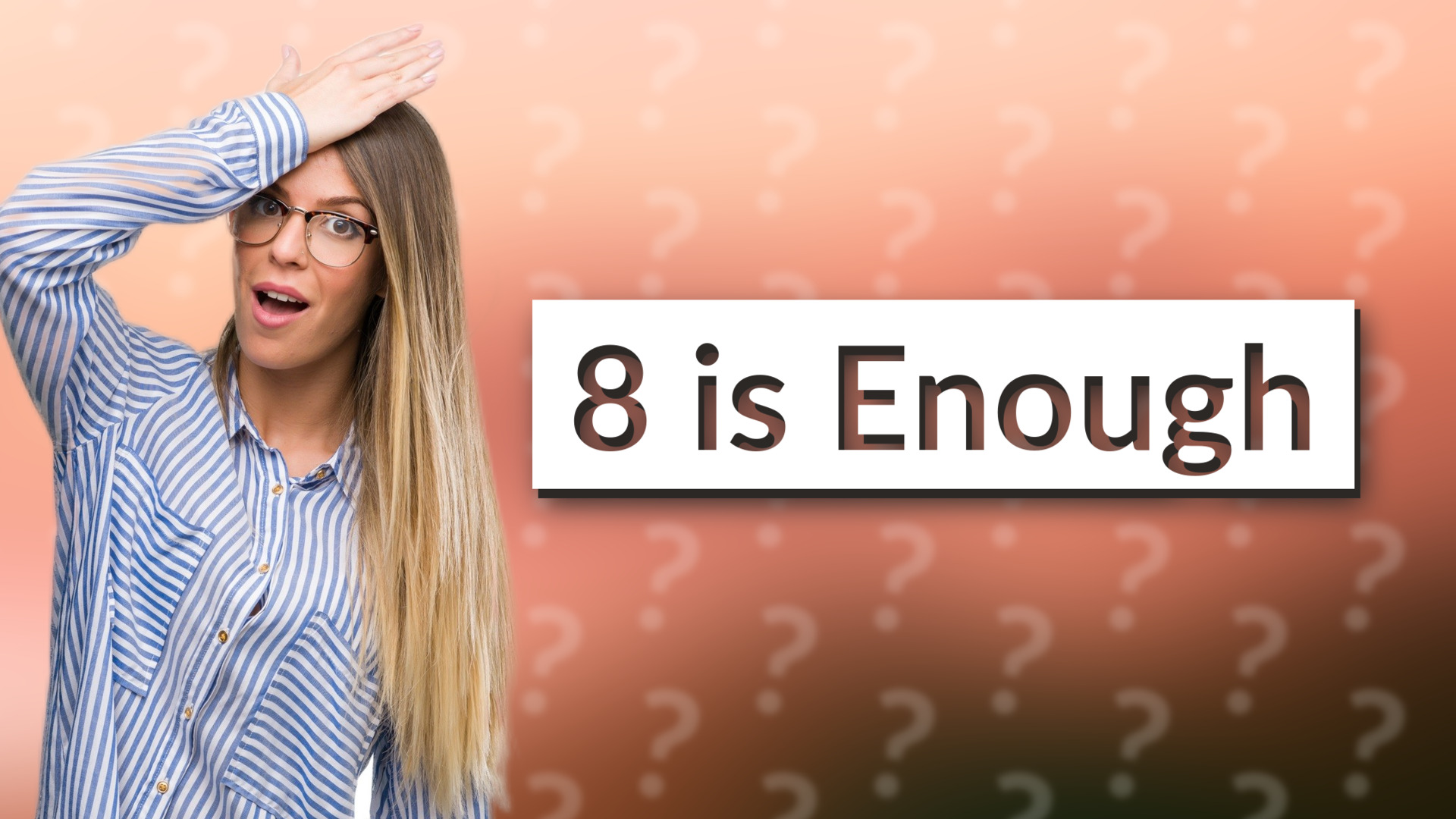 8 is Enough