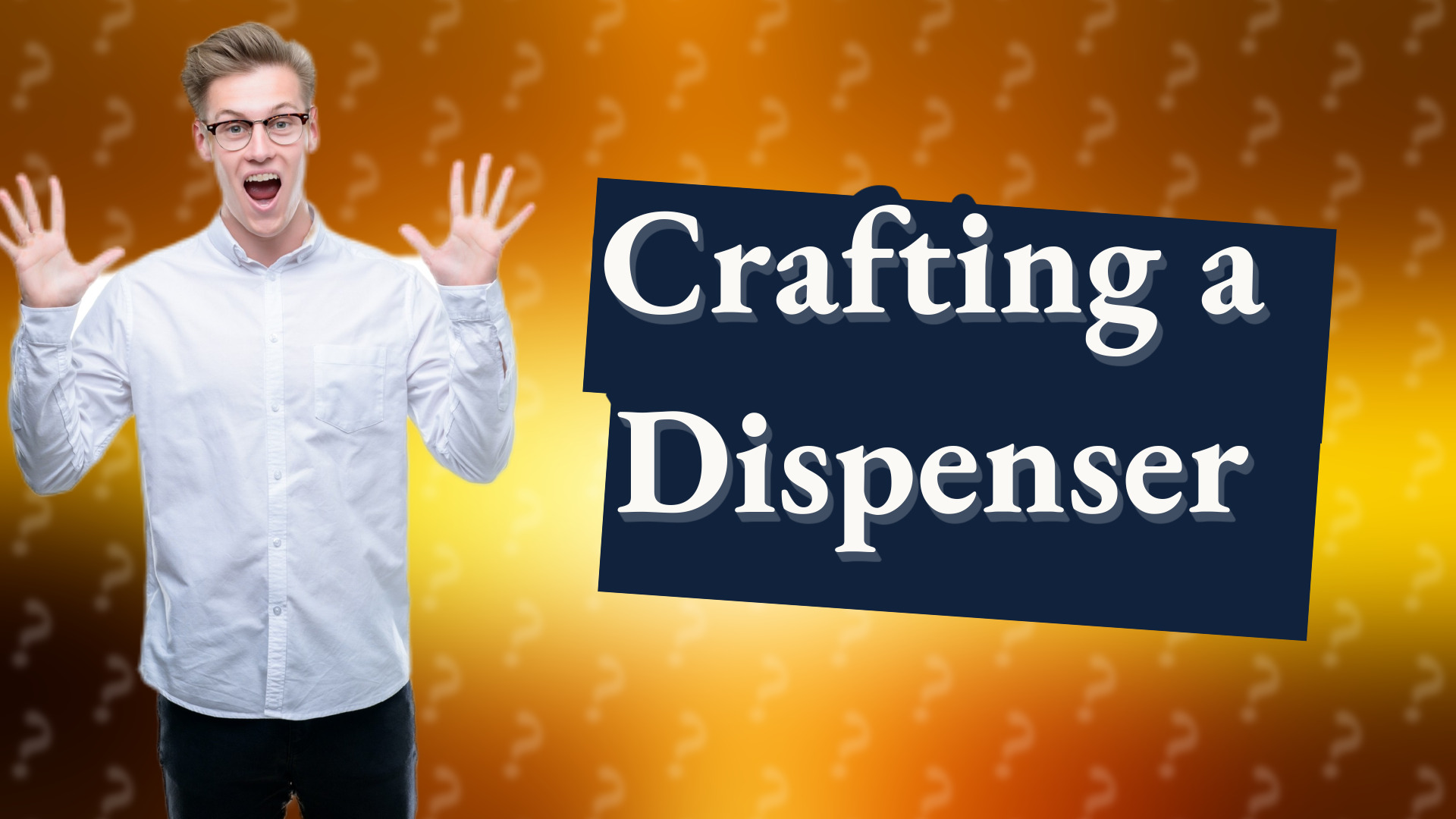 Crafting a Dispenser
