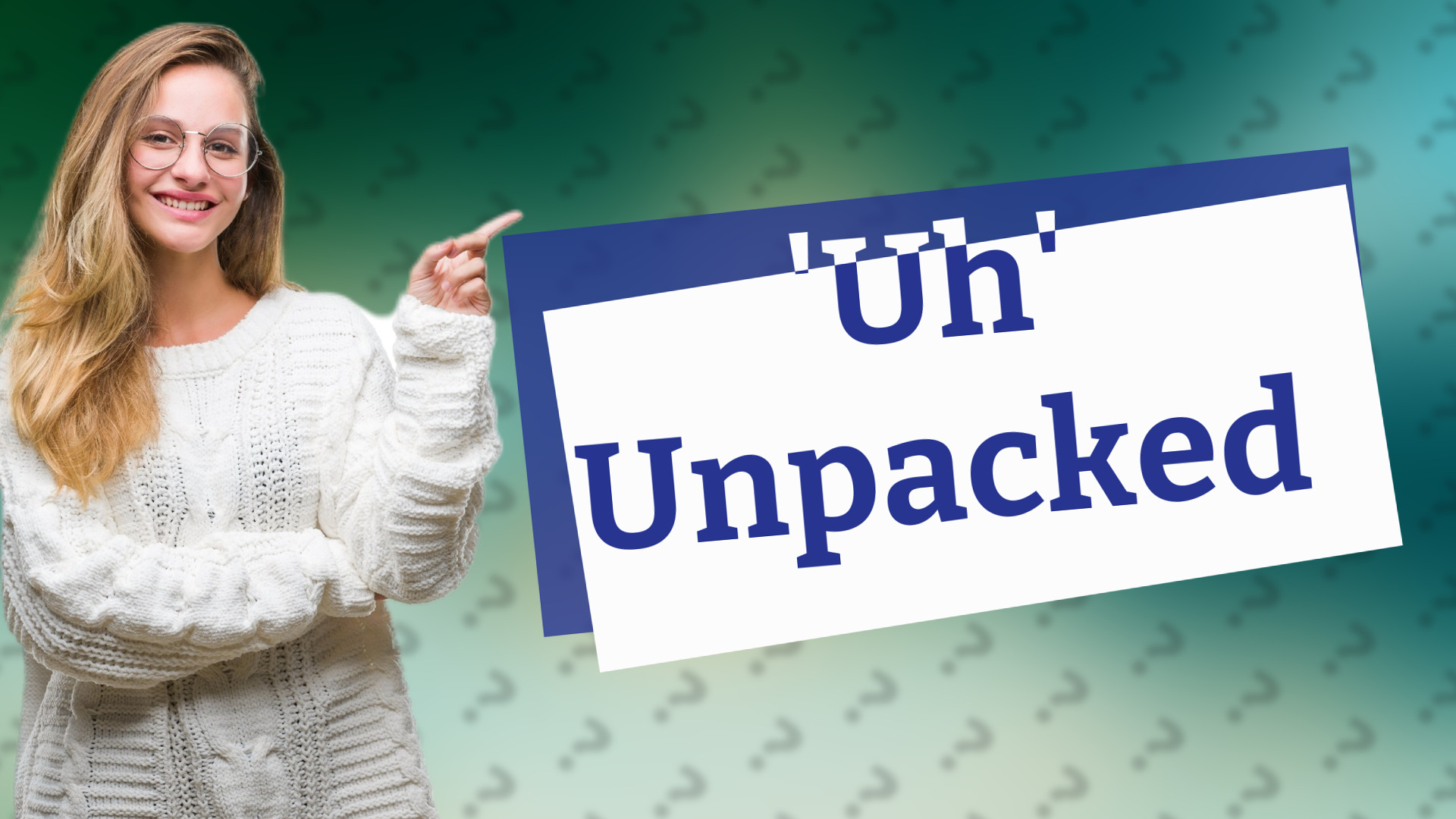 'Uh' Unpacked