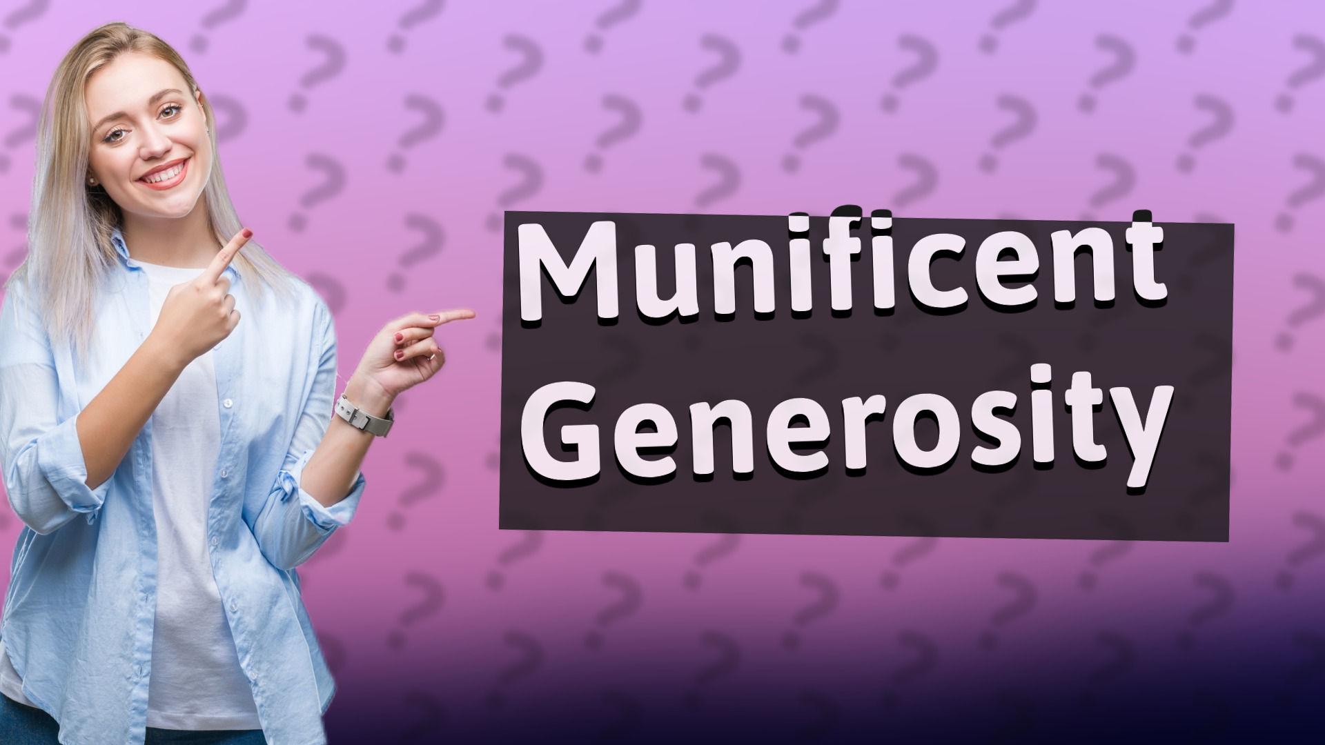 Munificent Generosity