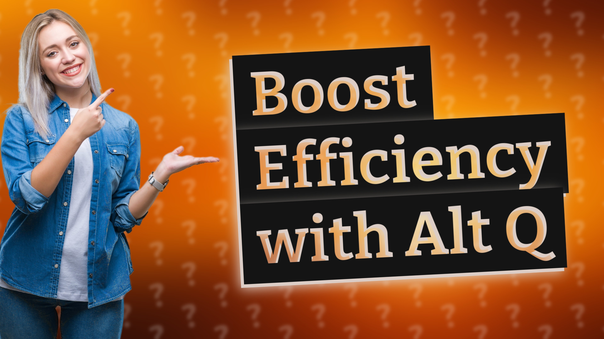 Boost Efficiency with Alt Q