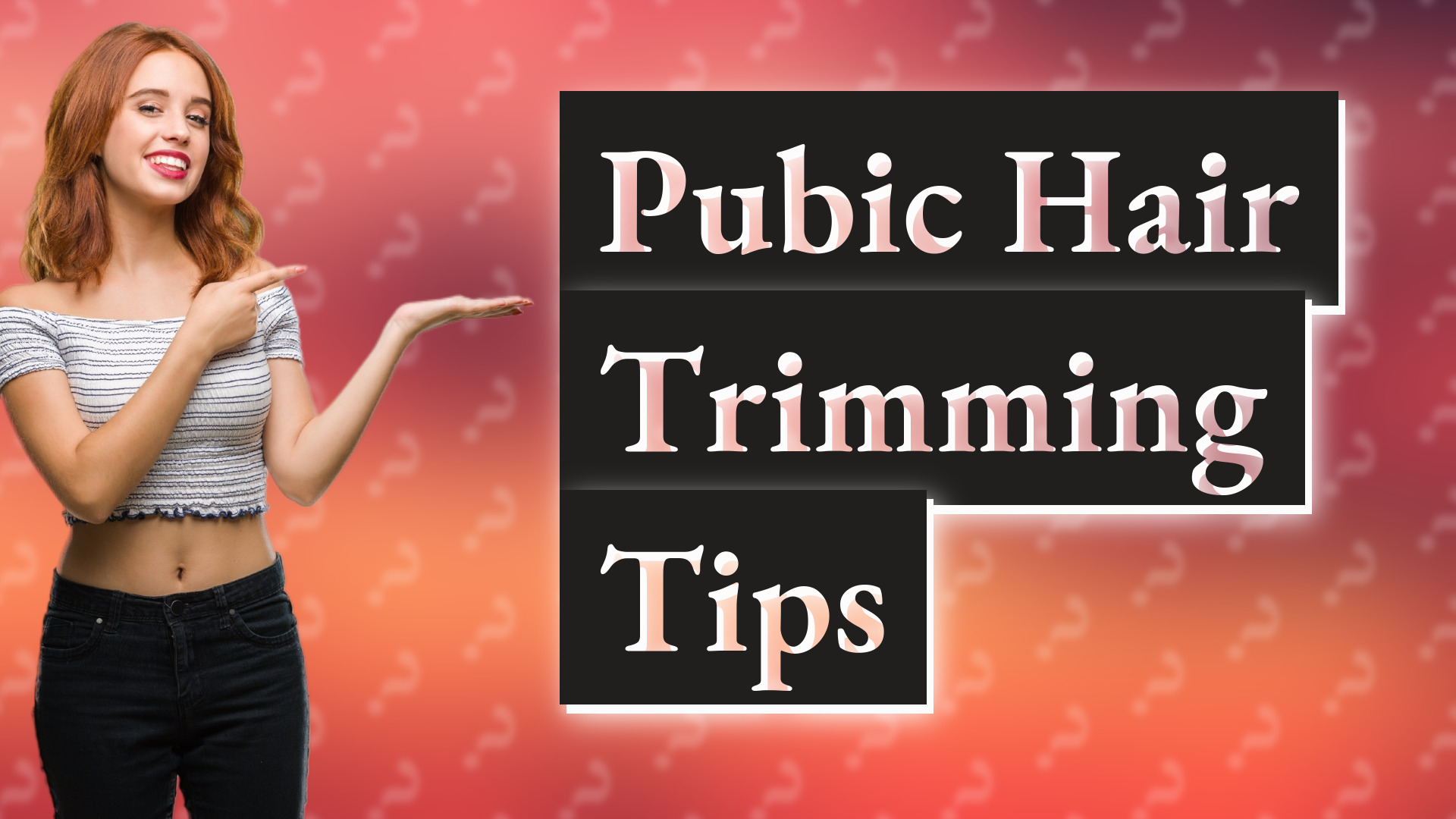 Pubic Hair Trimming Tips