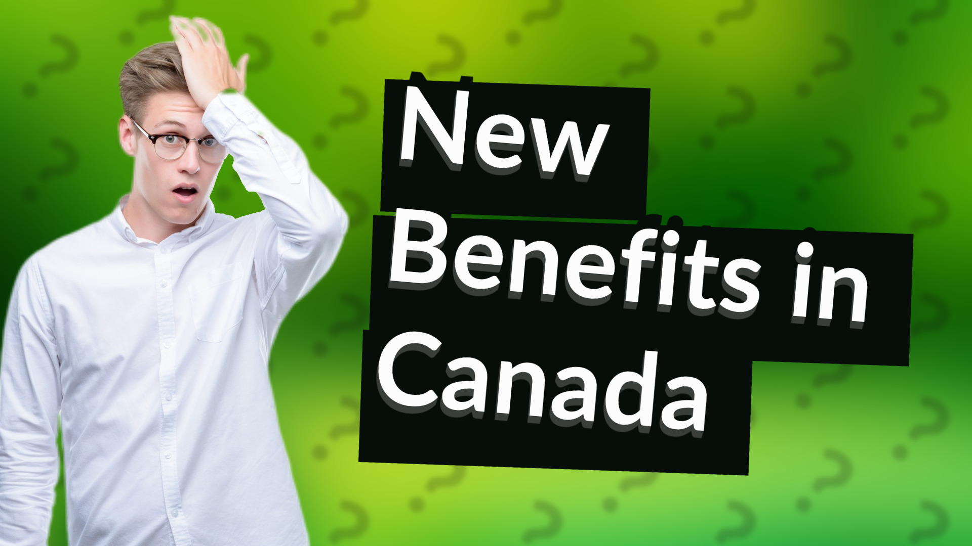 New Benefits in Canada