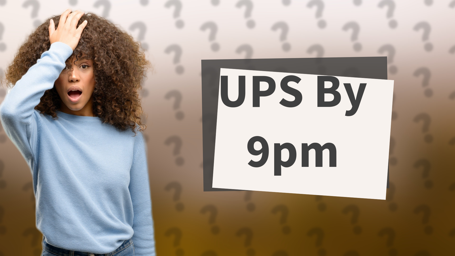 UPS By 9pm