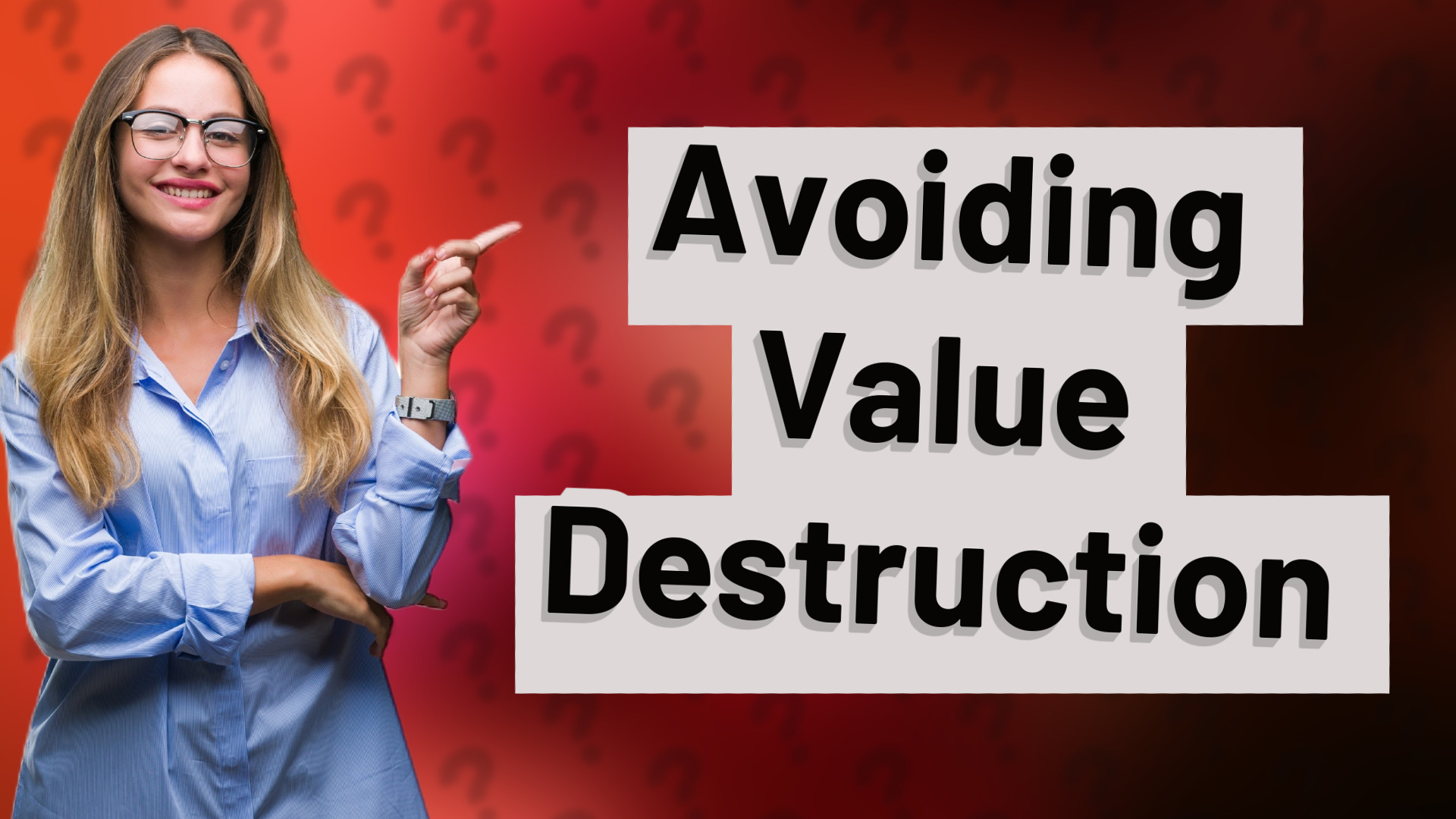 Avoiding Value Destruction