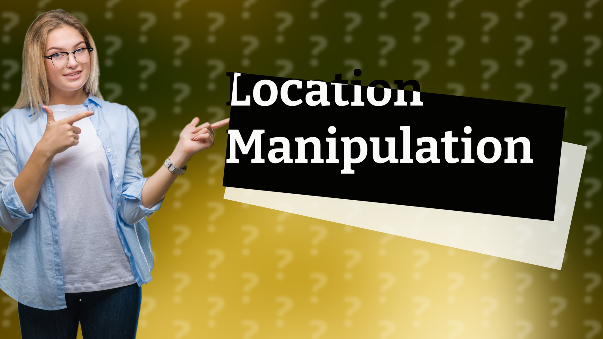 Location Manipulation