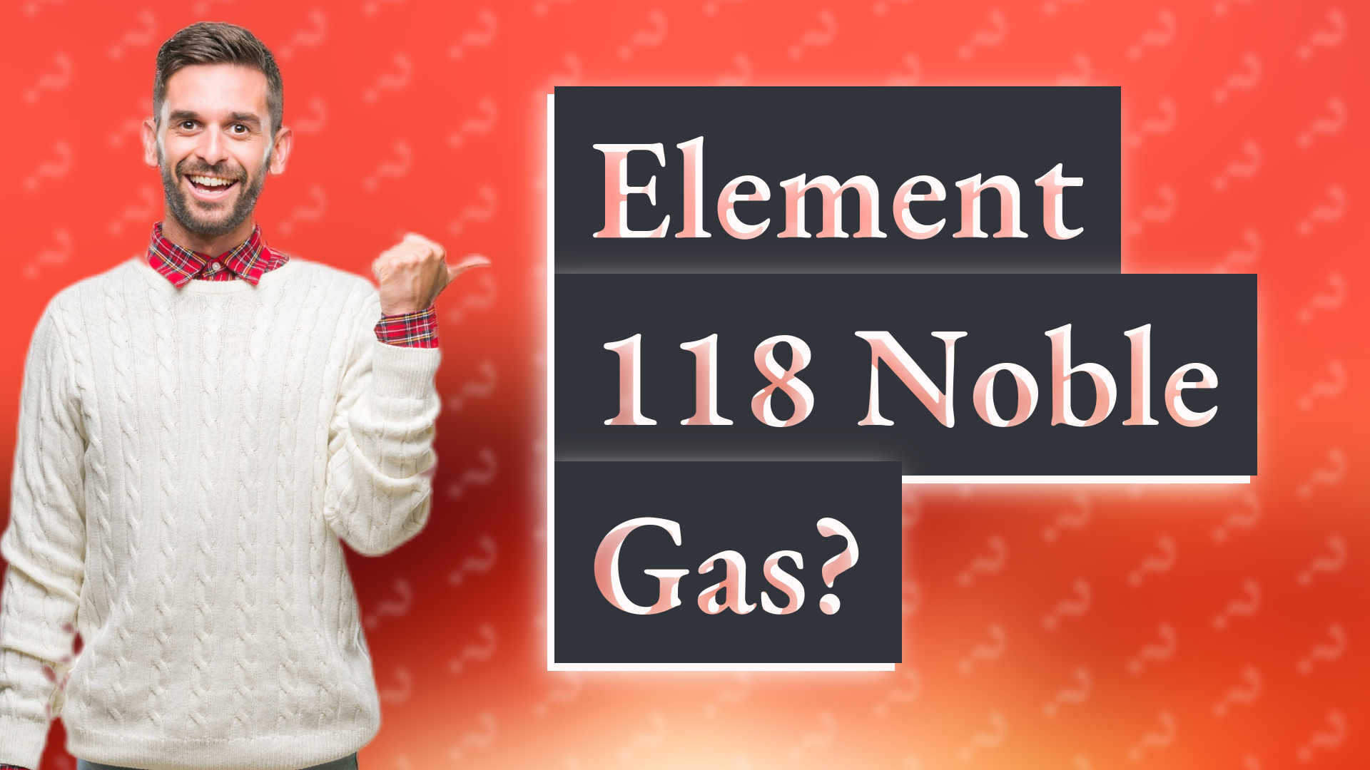 Element 118 Noble Gas?