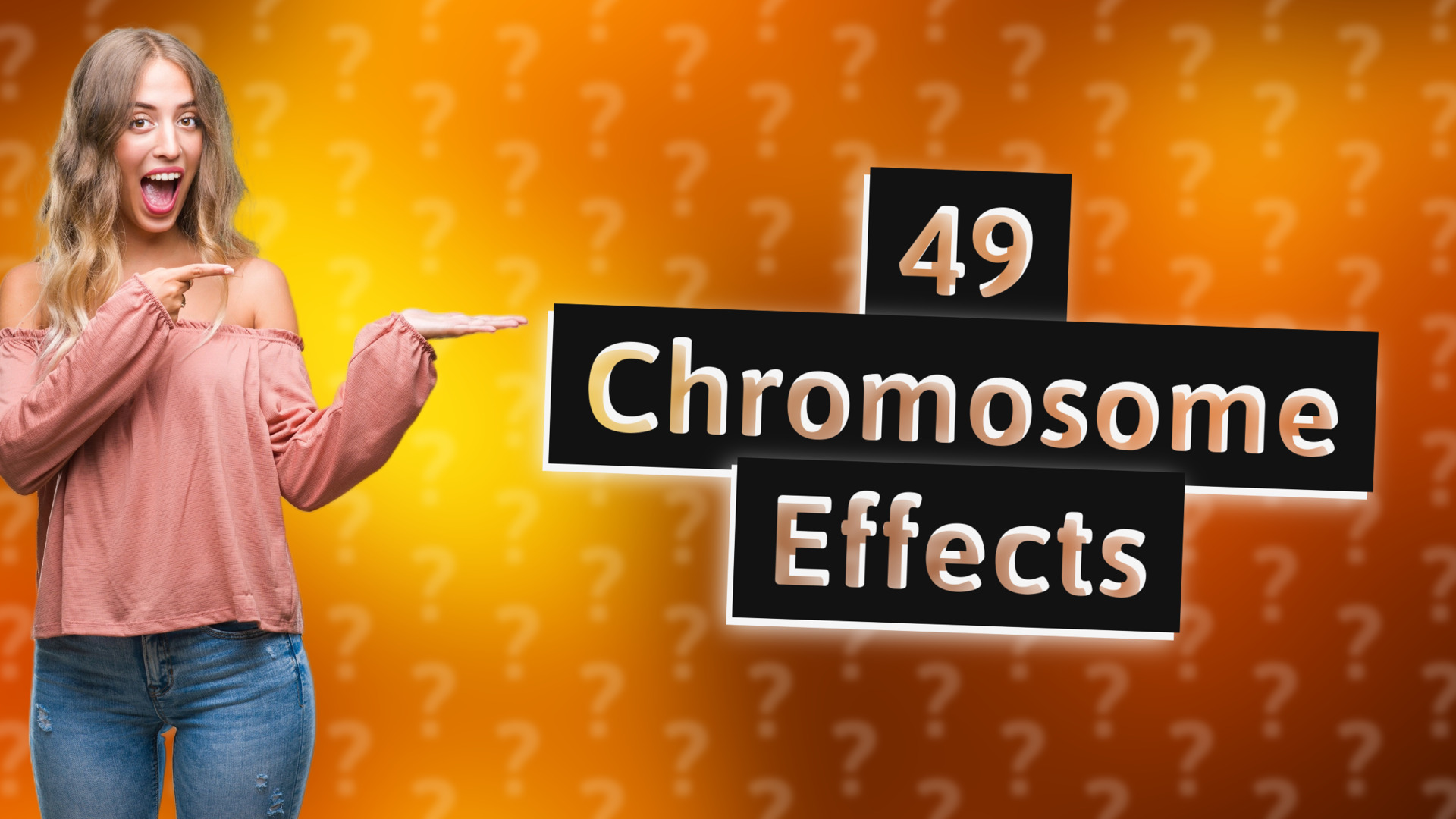 49 Chromosome Effects