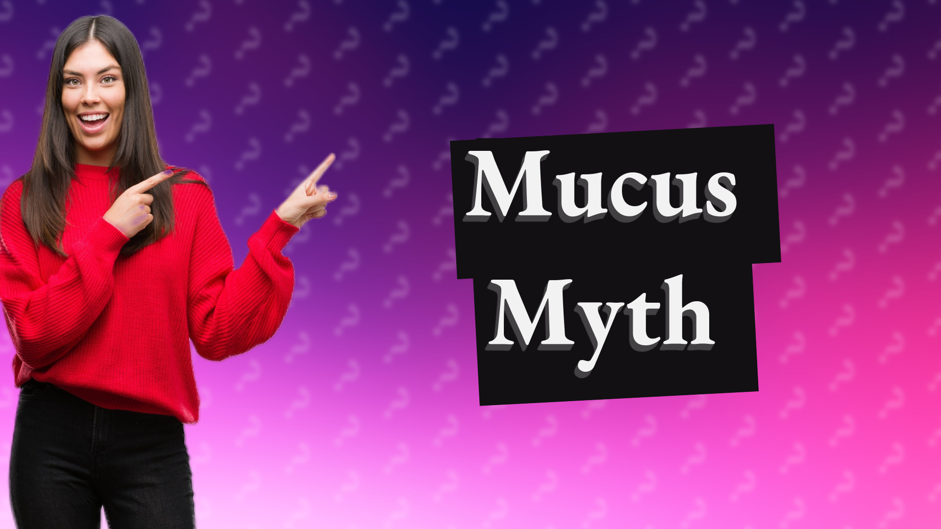 Mucus Myth