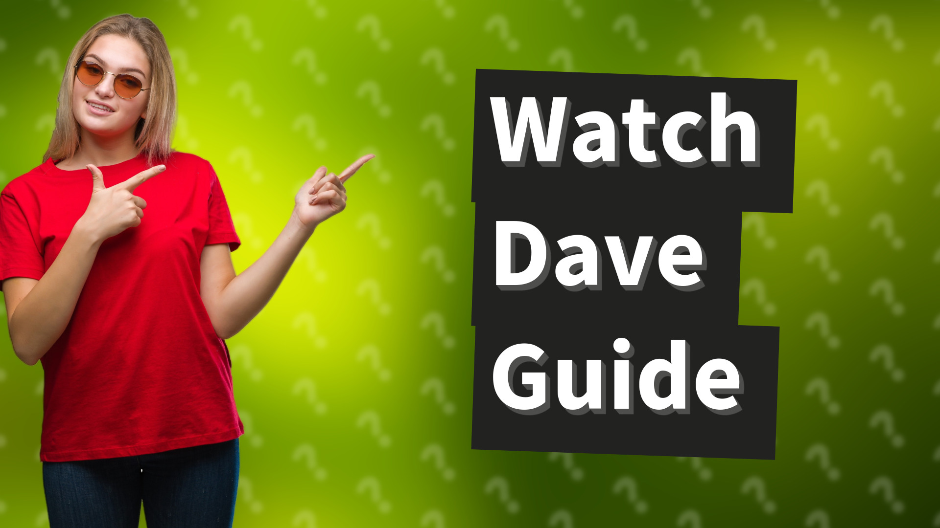 Watch Dave Guide