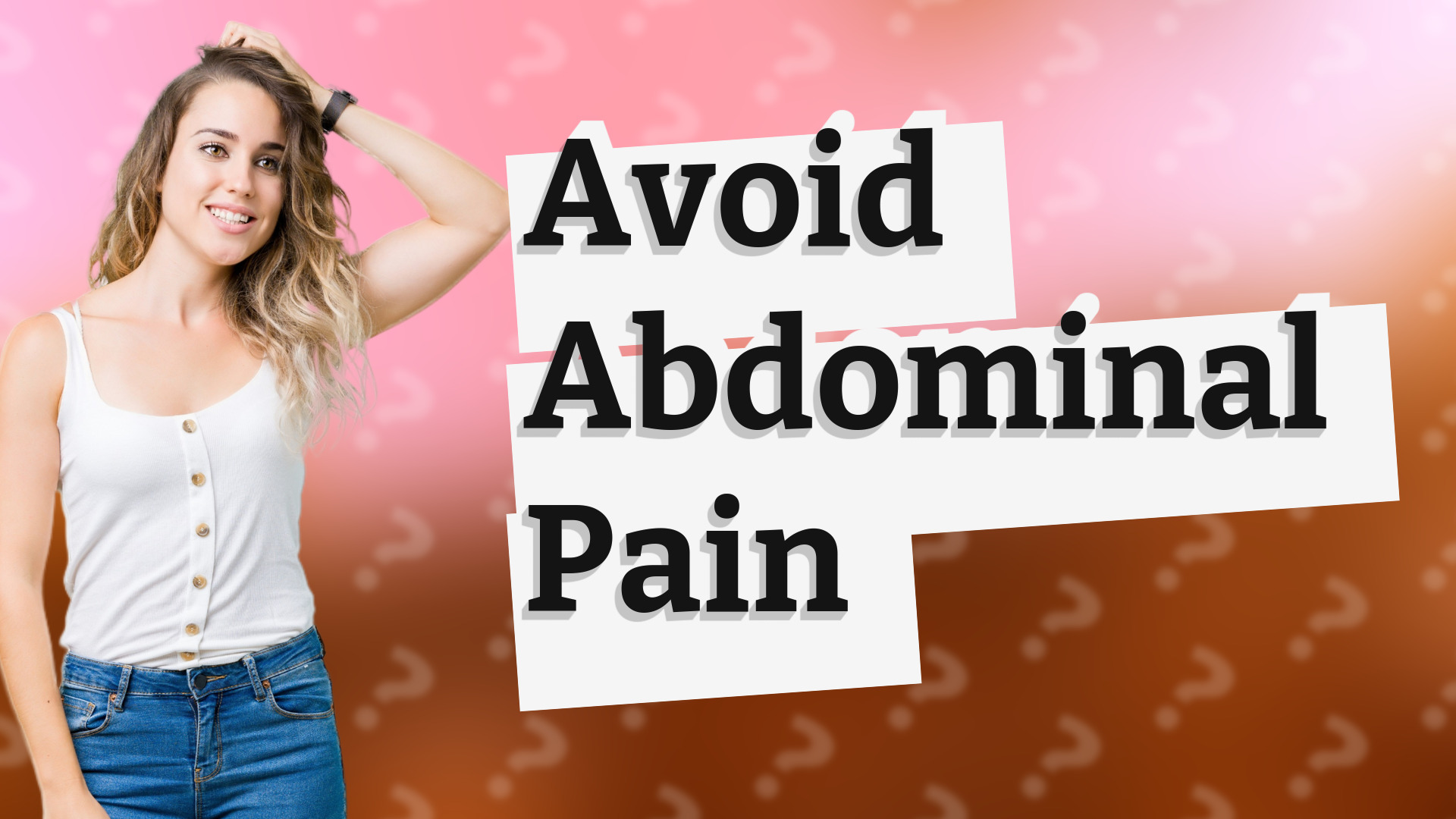 Avoid Abdominal Pain