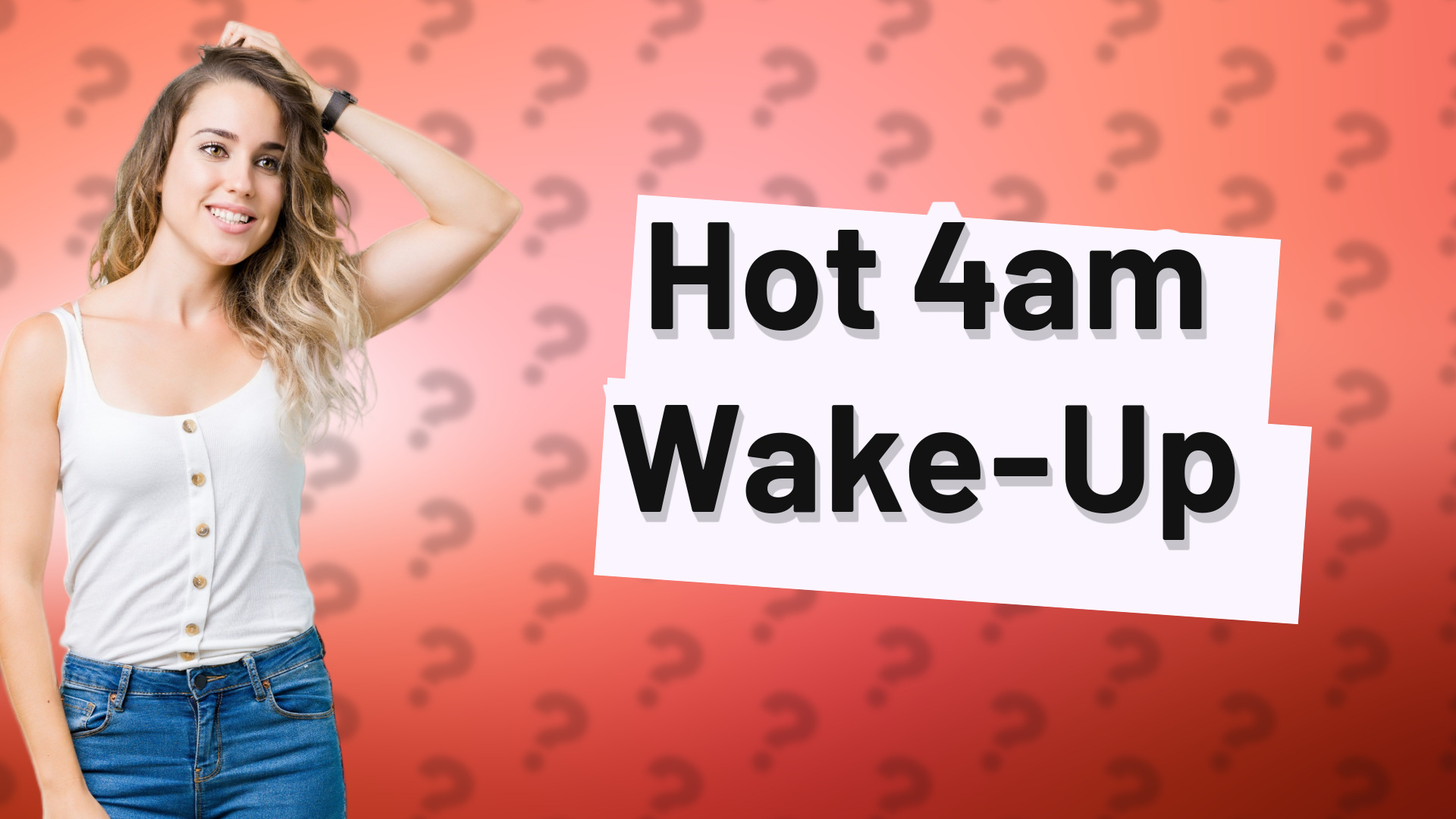 Hot 4am Wake-Up