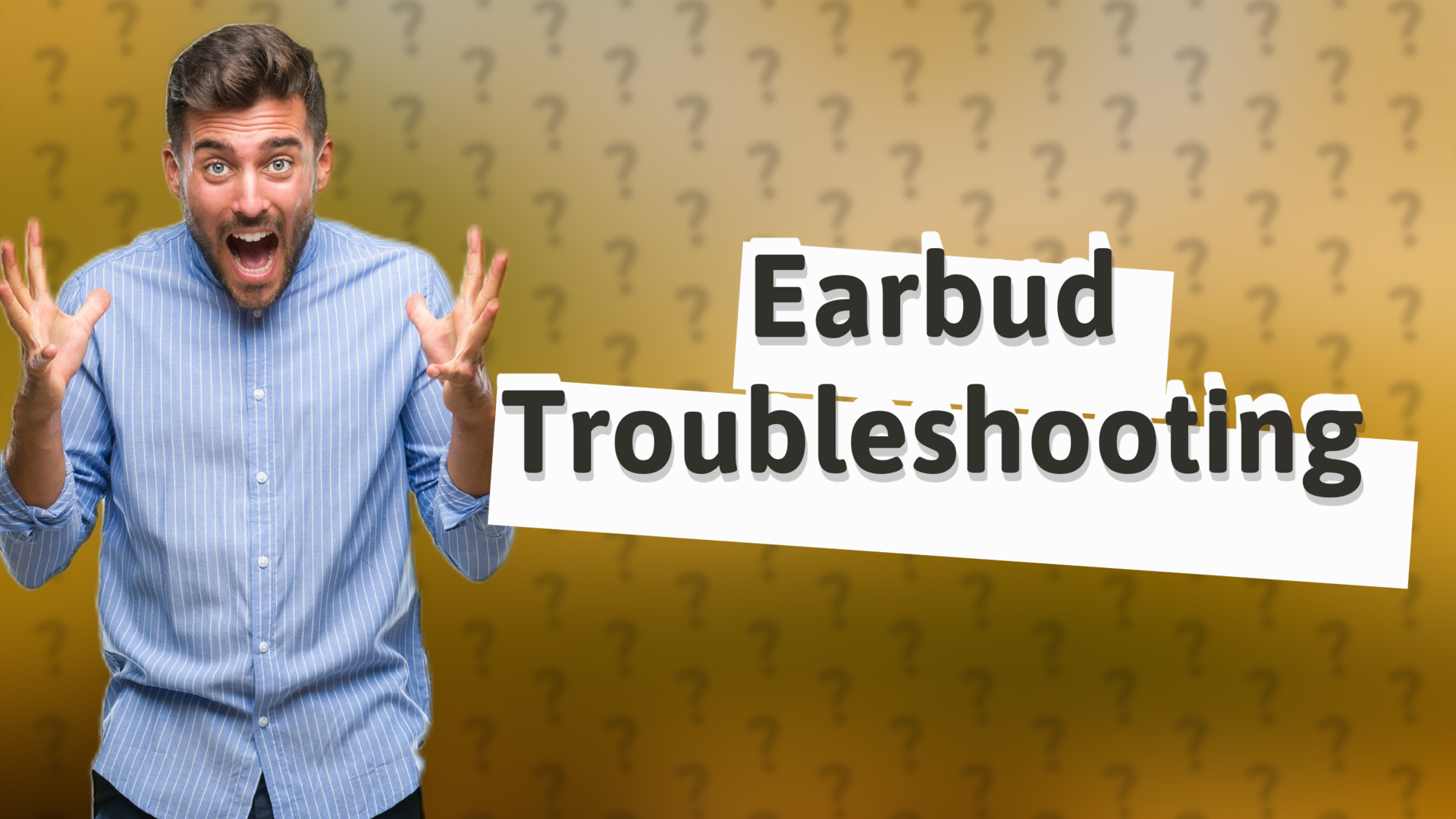 Earbud Troubleshooting