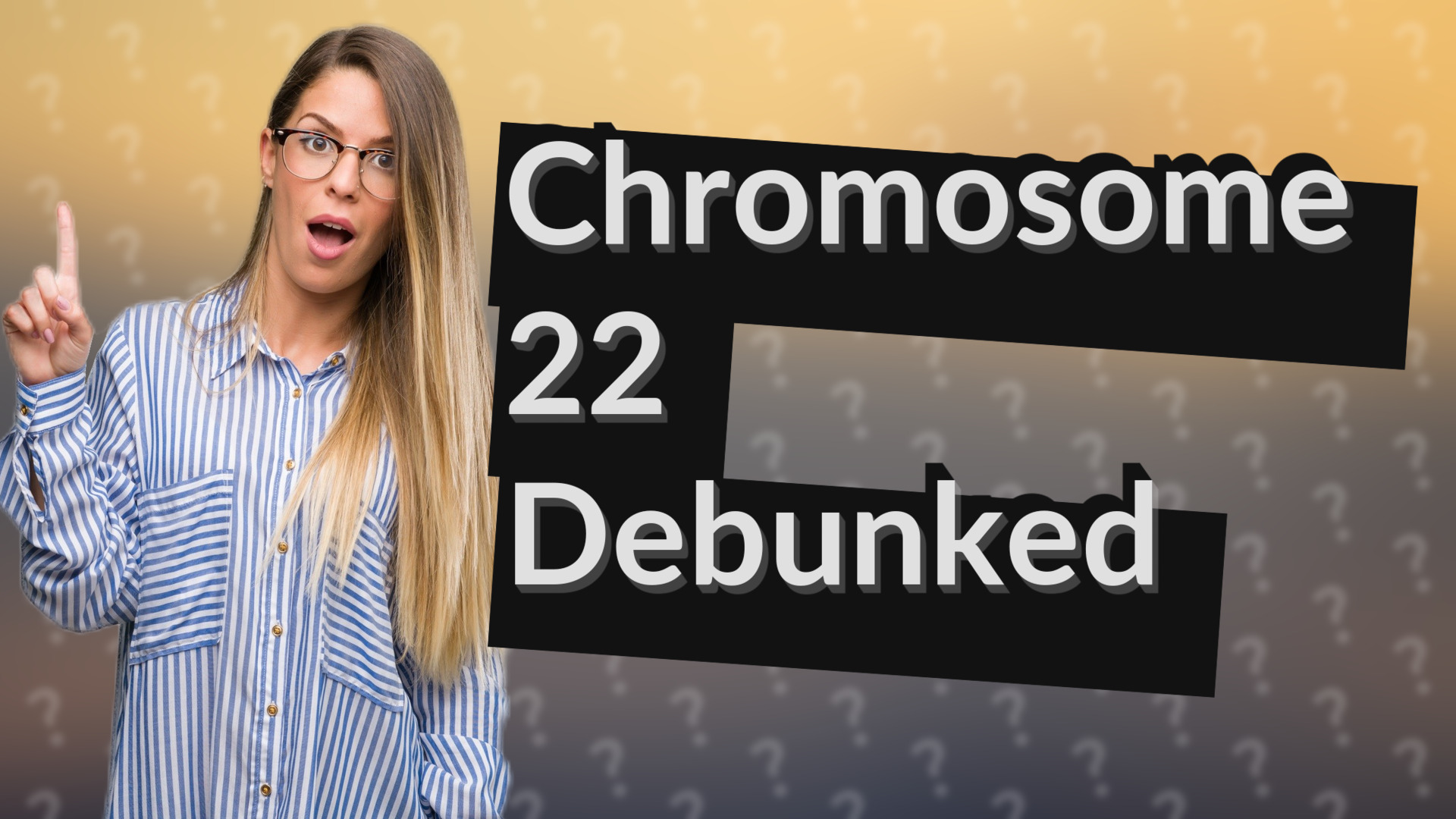 Chromosome 22 Debunked