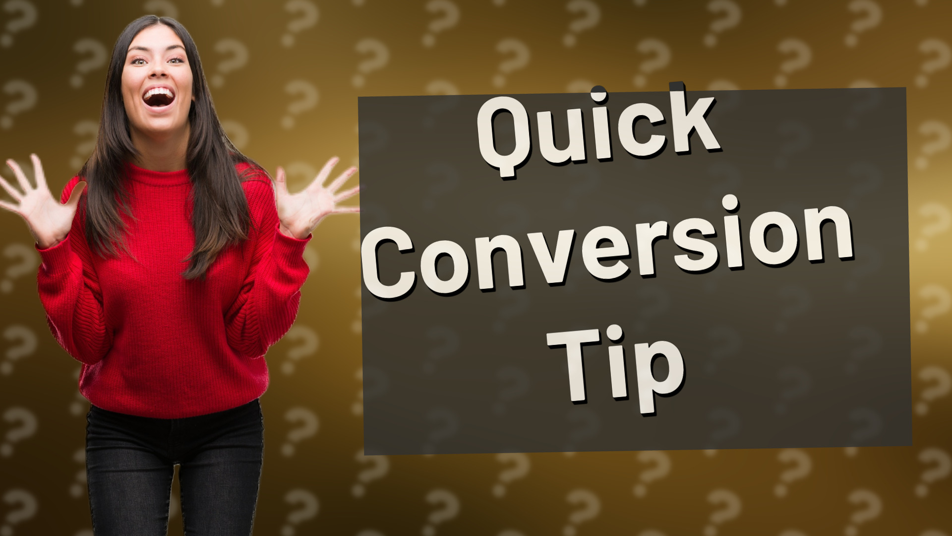 Quick Conversion Tip