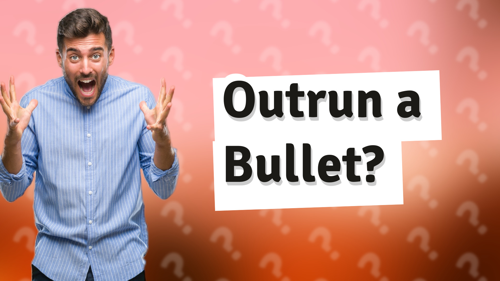 Outrun a Bullet?