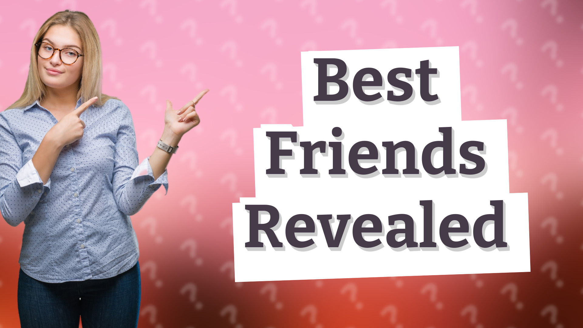 Best Friends Revealed