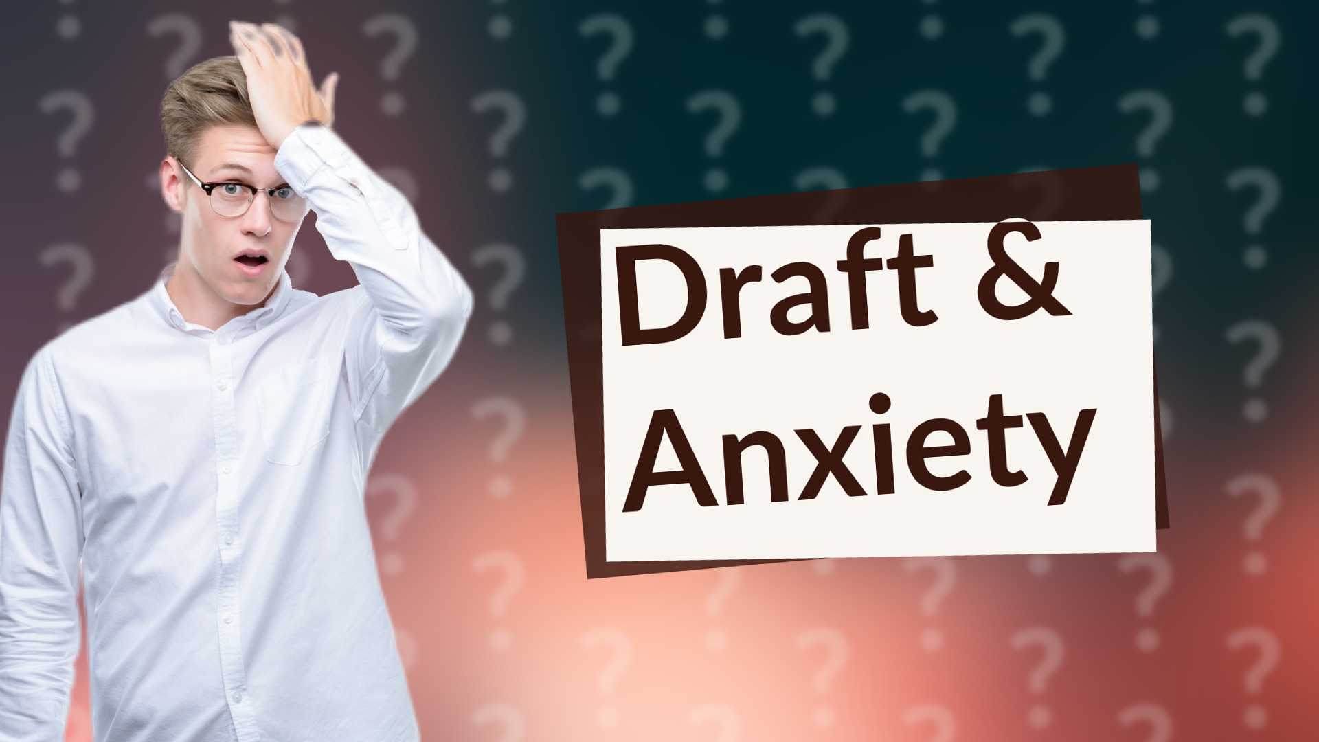 Draft & Anxiety