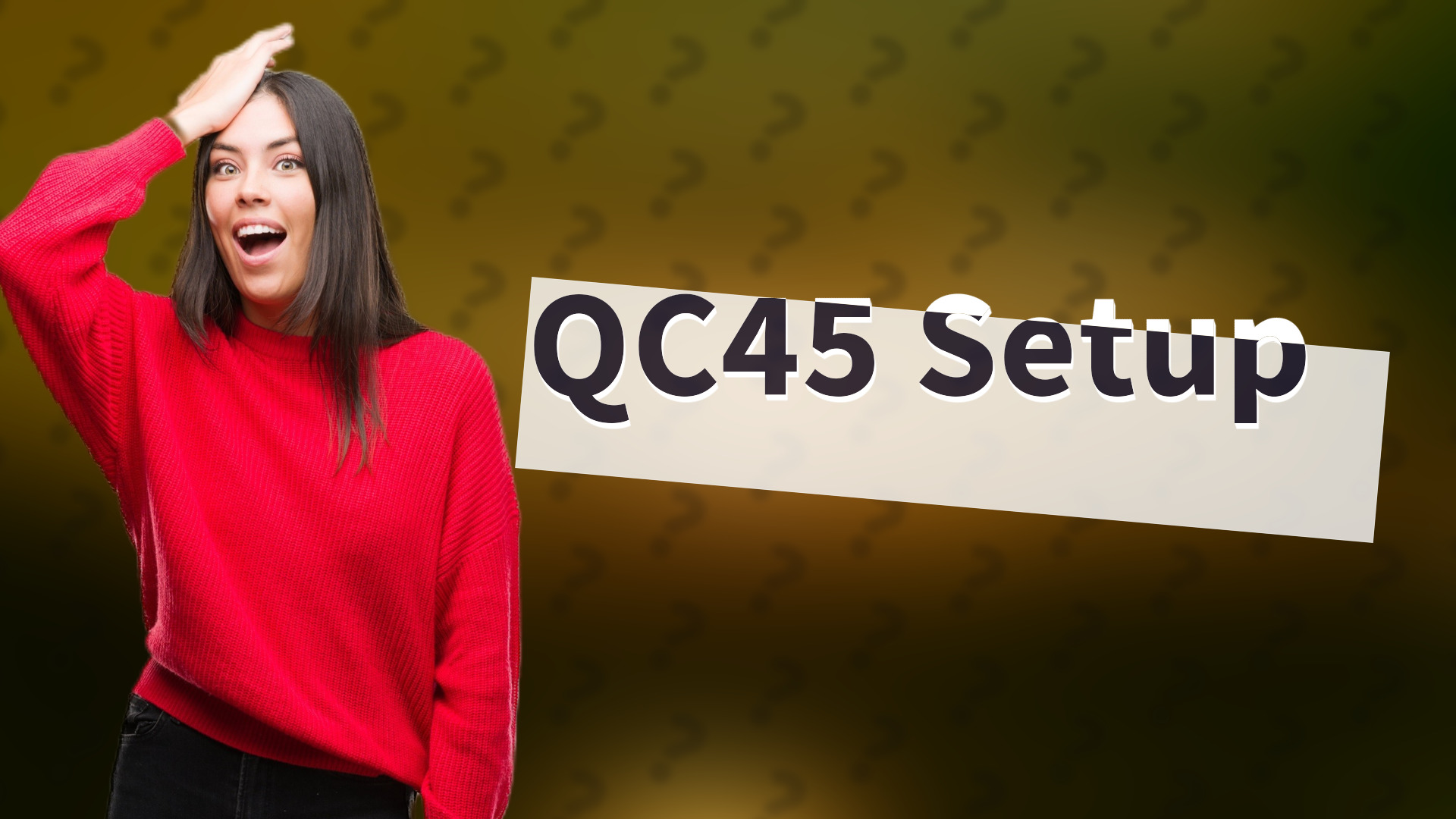QC45 Setup