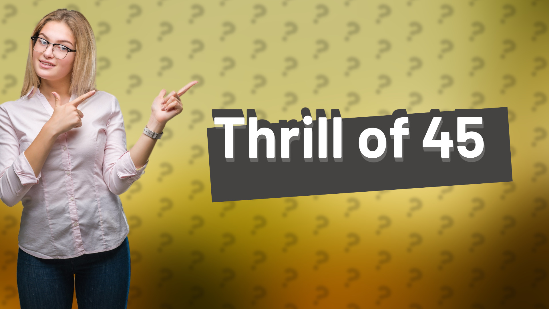 Thrill of 45