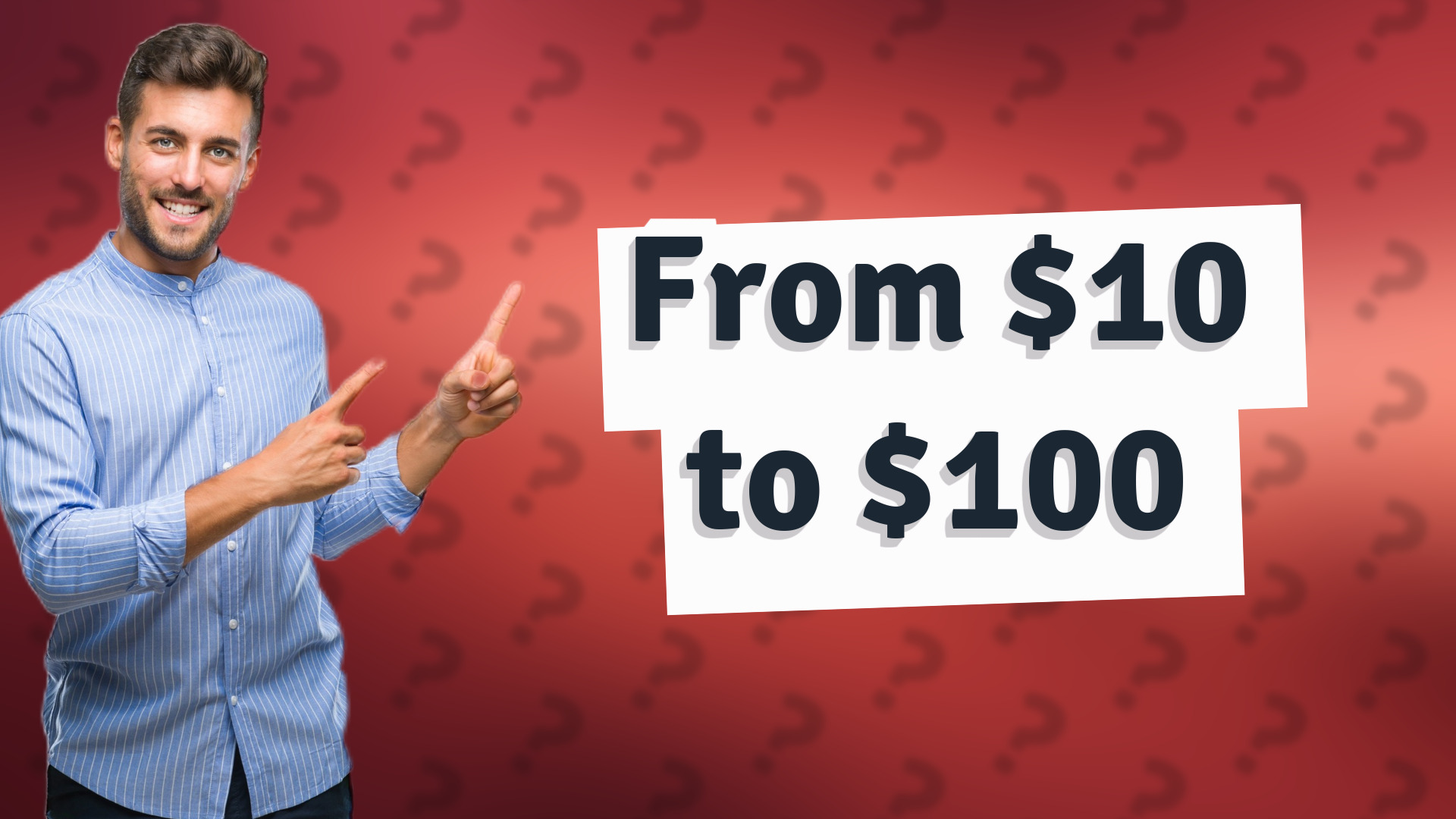 From $10 to $100