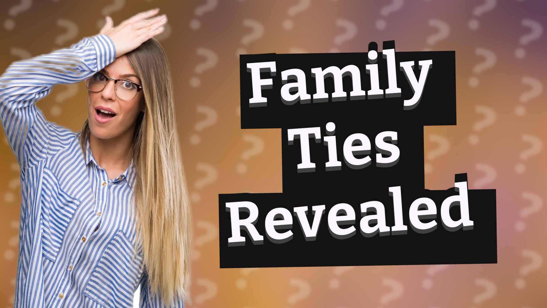 Family Ties Revealed